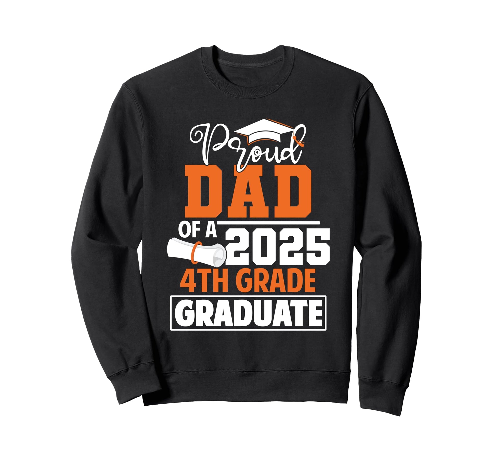 Proud Dad 2025 4Th Grade Graduate Sweatshirt - Unique Graphic for Adults - T-Shirt, Sweatshirt, Hoodie