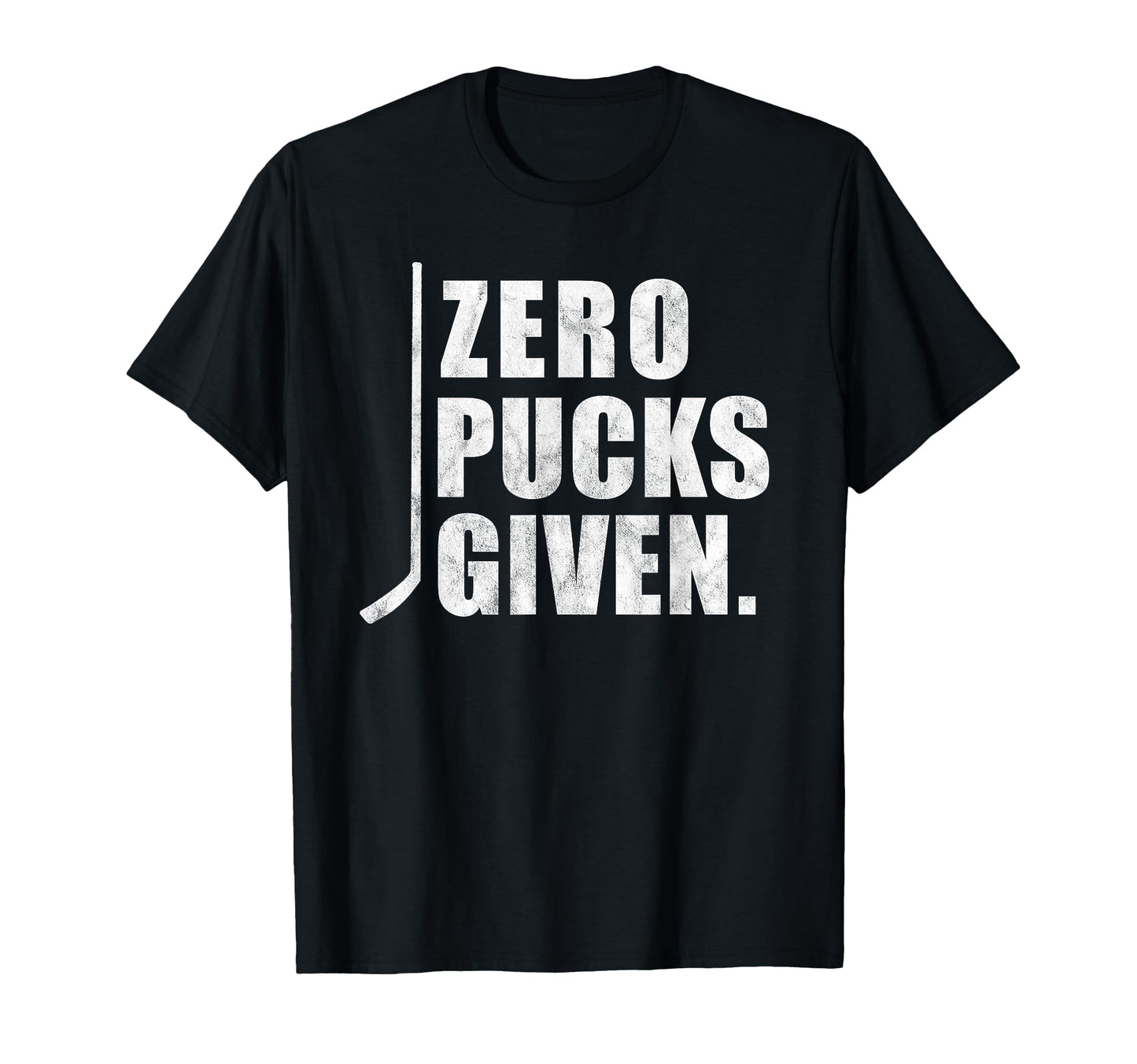 Funny Distressed Hockey Zero Pucks Given T-Shirt - Novelty Apparel Unisex - T-Shirt, Sweatshirt, Hoodie