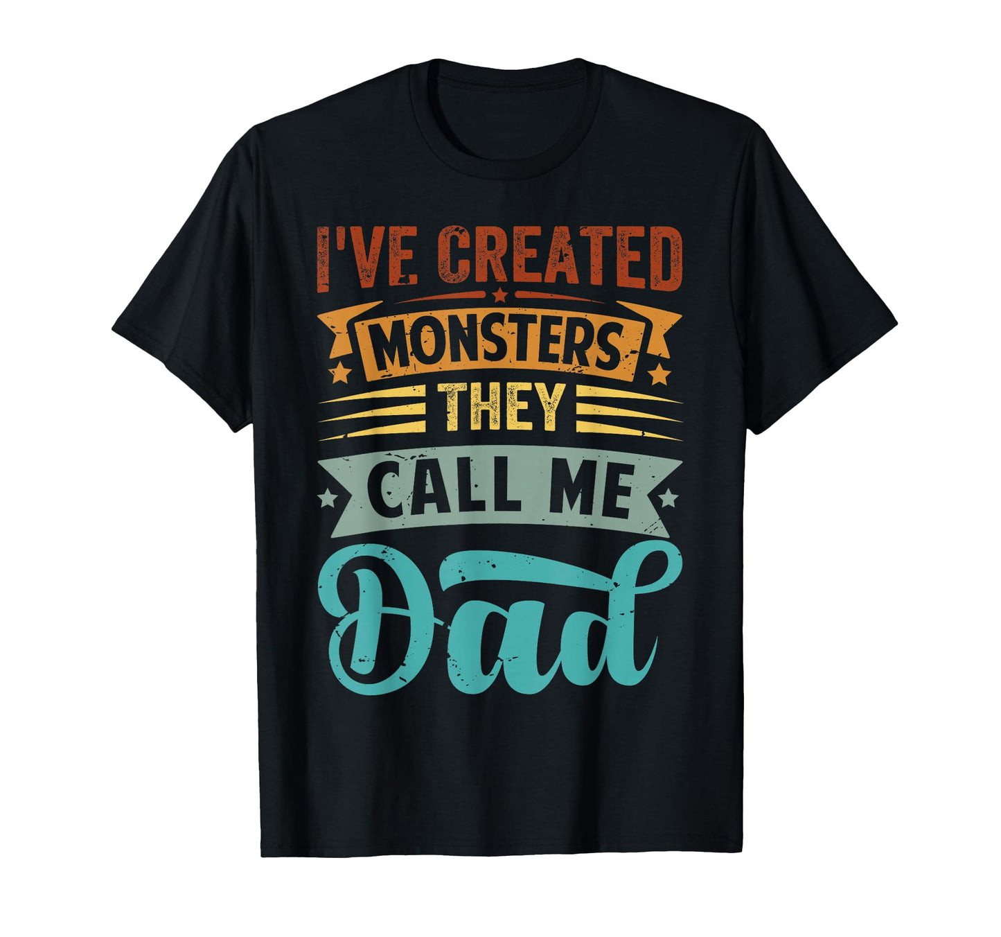 Ive Created Monsters They Call Me Dad T-Shirt - Fun Novelty Design Unisex - T-Shirt, Sweatshirt, Hoodie