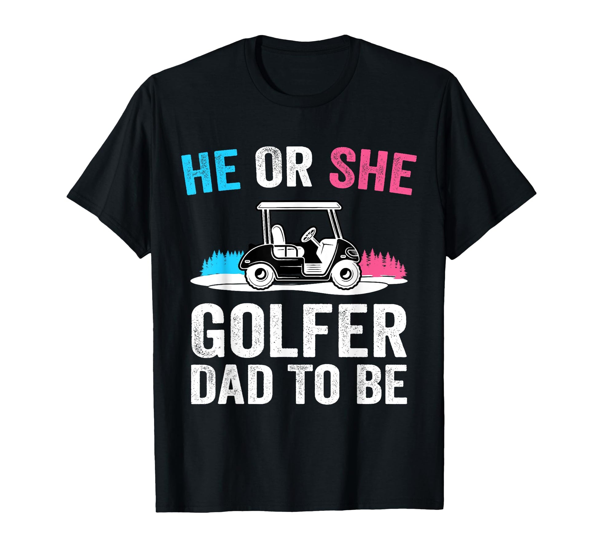He Or She Dad To Be Golfer Future Father T-Shirt - Trendy Graphic Unisex - T-Shirt, Sweatshirt, Hoodie