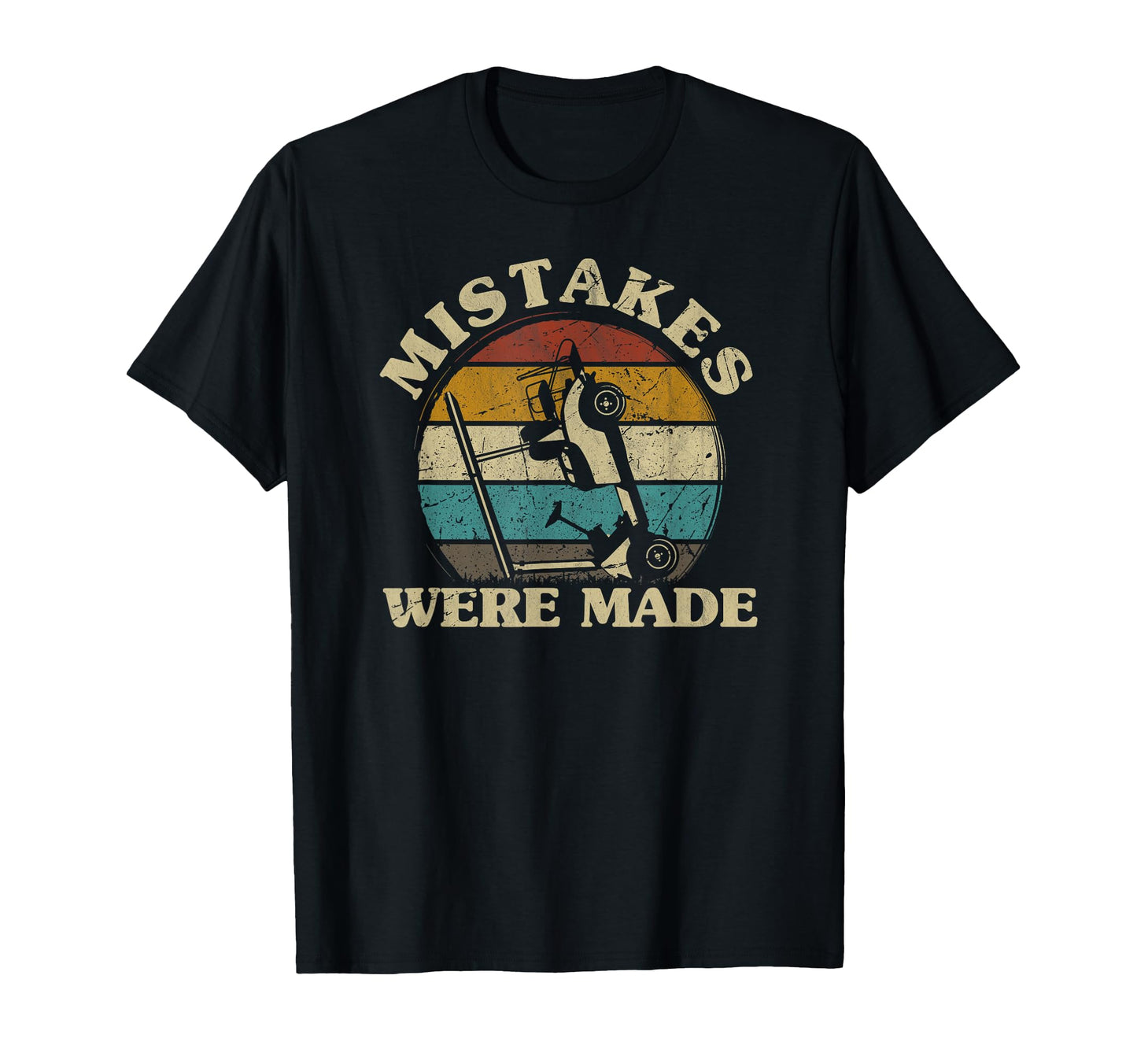 Mistakes Were Made Funny Golfcart T-Shirt - Casual Everyday Wear Unisex - T-Shirt, Sweatshirt, Hoodie