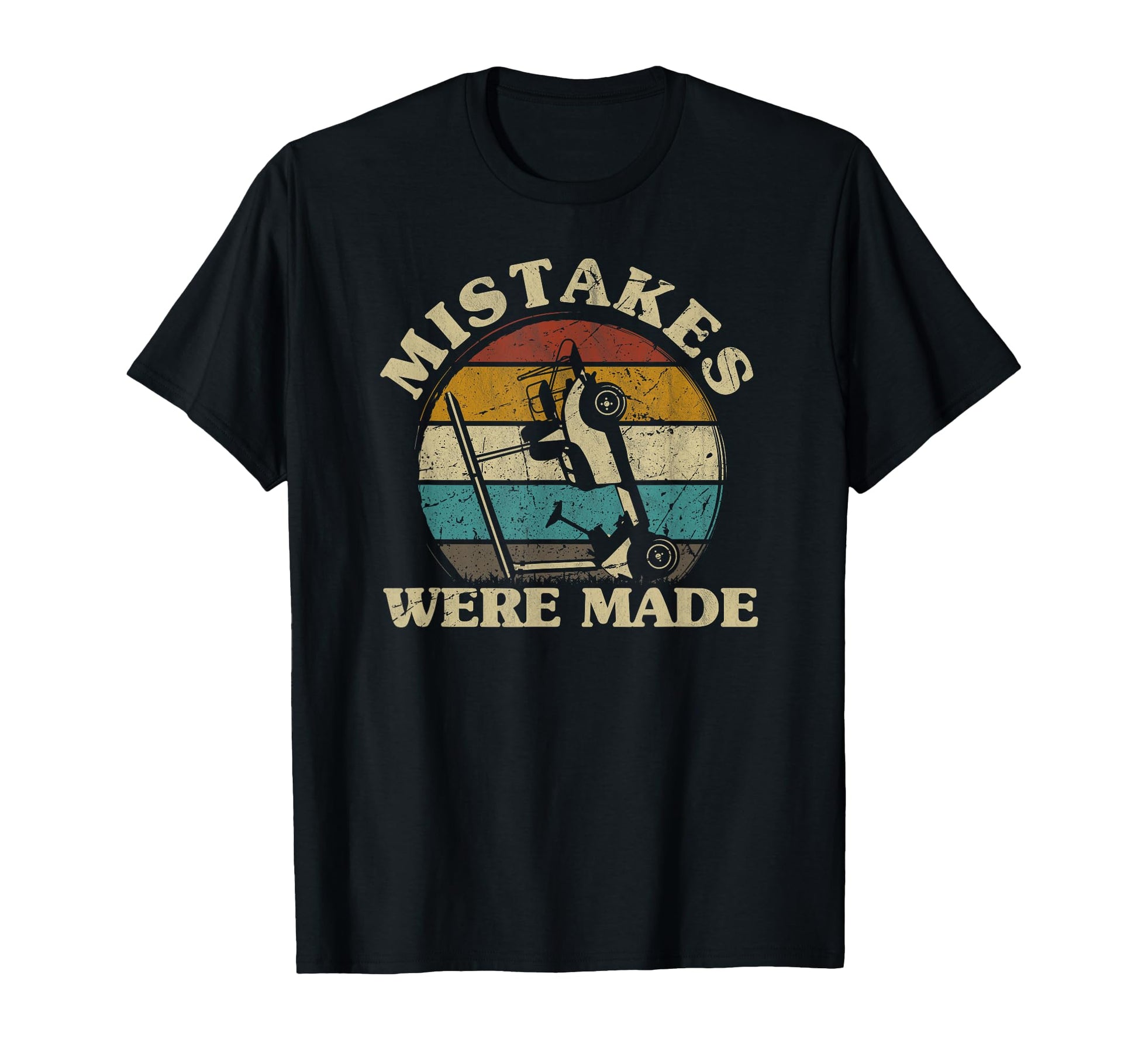 Mistakes Were Made Funny Golfcart T-Shirt - Casual Everyday Wear Unisex - T-Shirt, Sweatshirt, Hoodie
