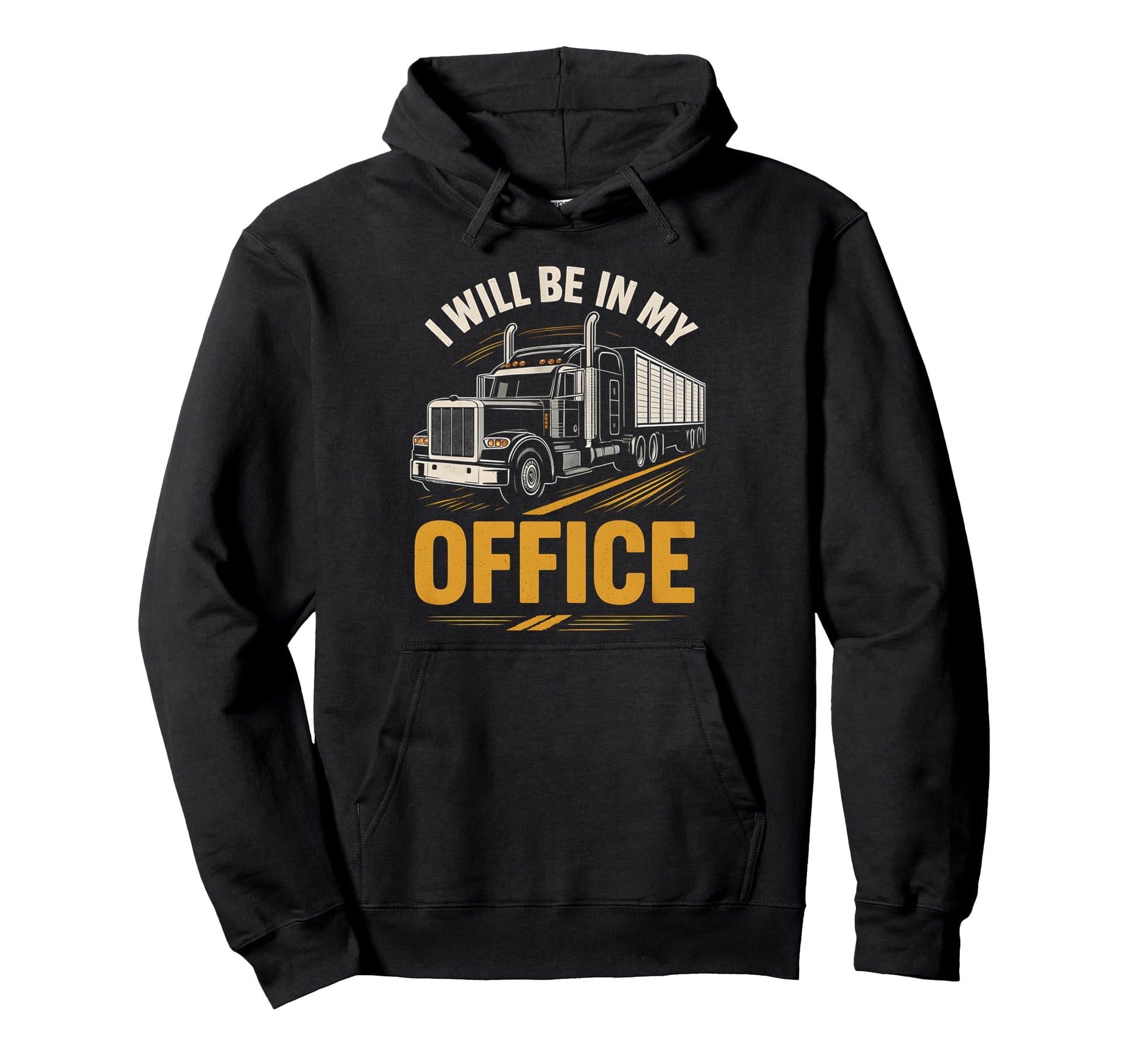 Fathers Day Ill Be My Office Truck Hoodie - Casual Everyday Wear Men Women - T-Shirt, Sweatshirt, Hoodie