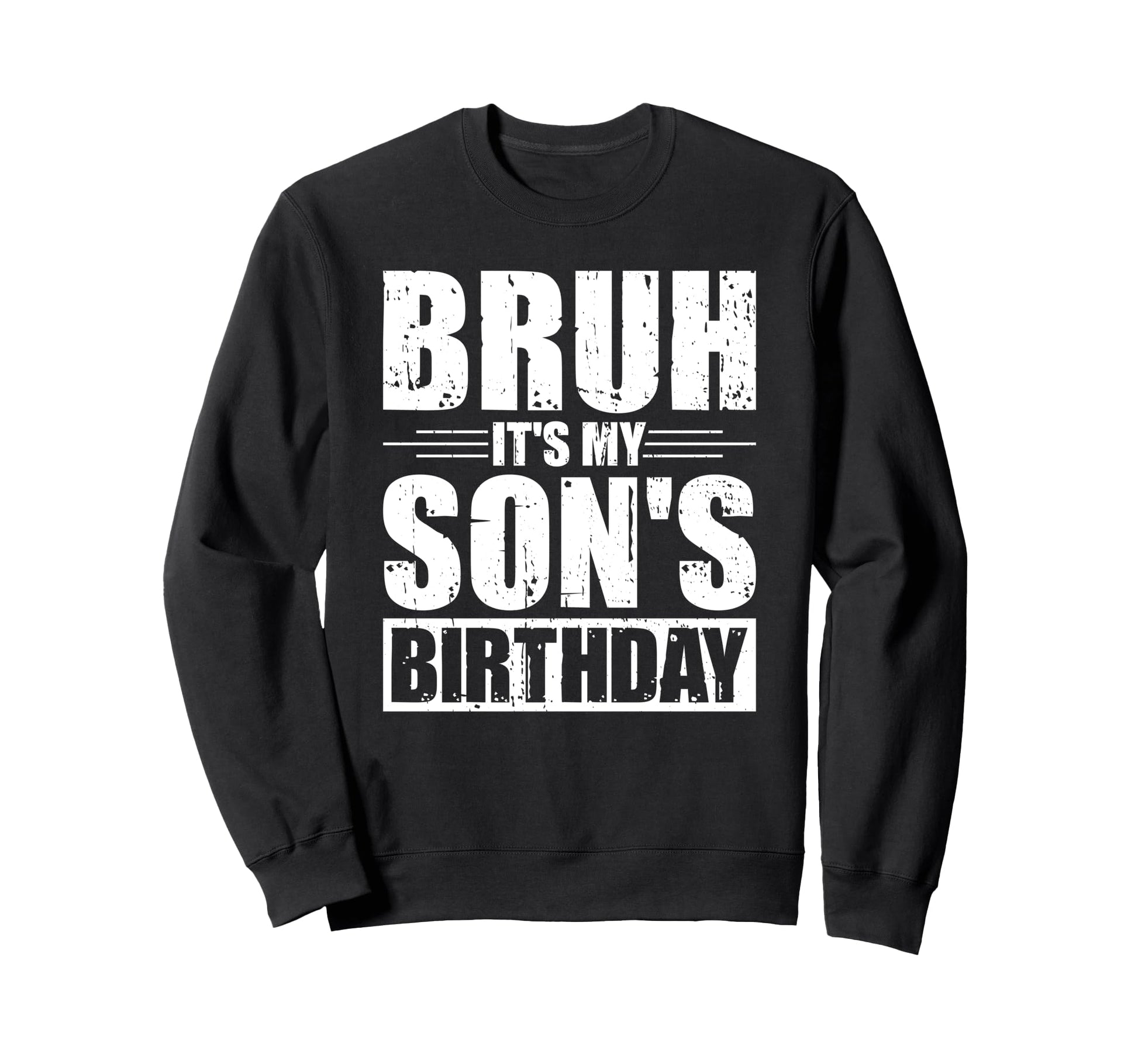 Bruh Its My Sons Birthday Funny Sweatshirt - Custom Art Print for Adults - T-Shirt, Sweatshirt, Hoodie