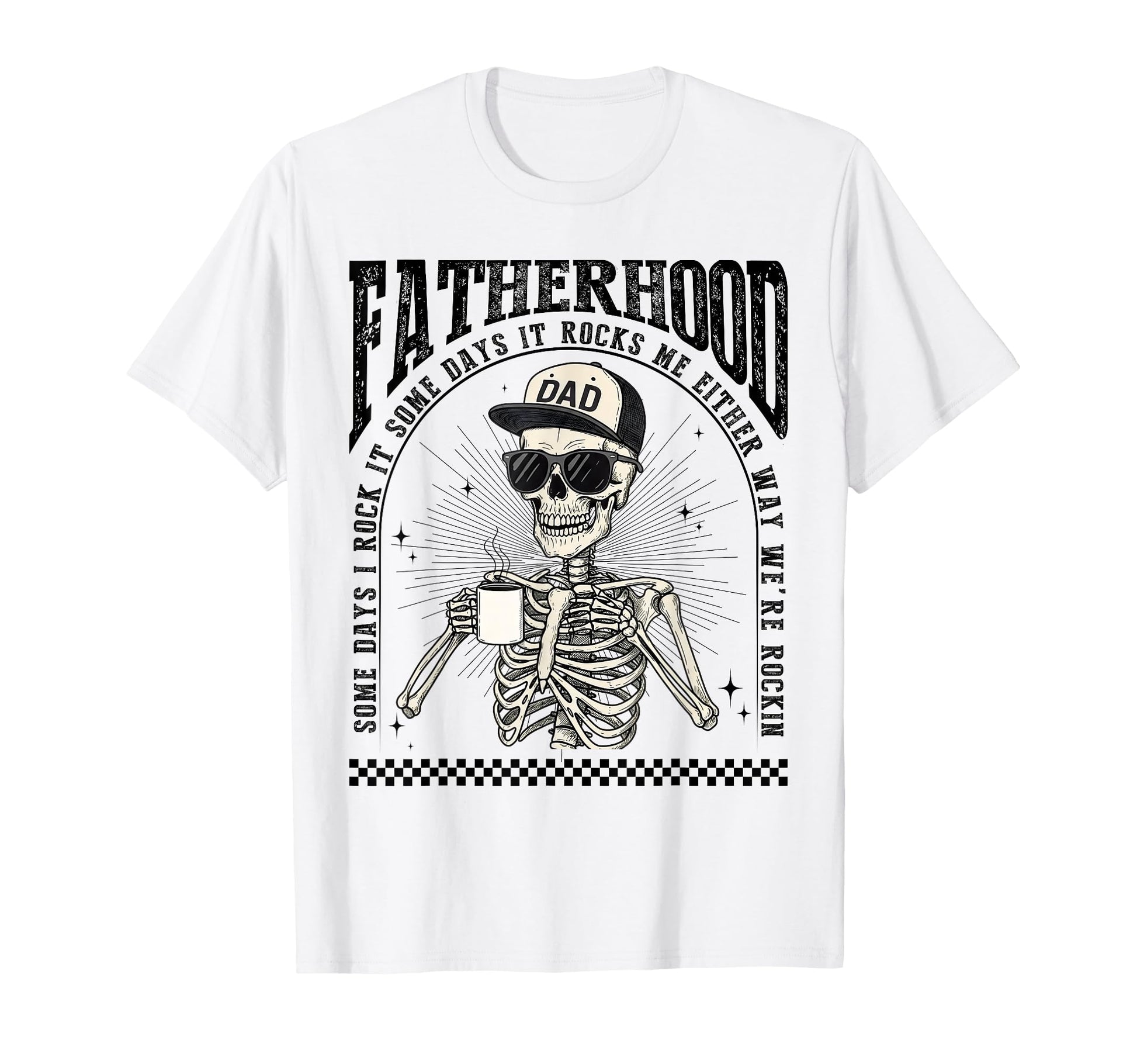 Fatherhood Skeleton Rockin Some T-Shirt - Casual Everyday Wear Men Women - T-Shirt, Sweatshirt, Hoodie