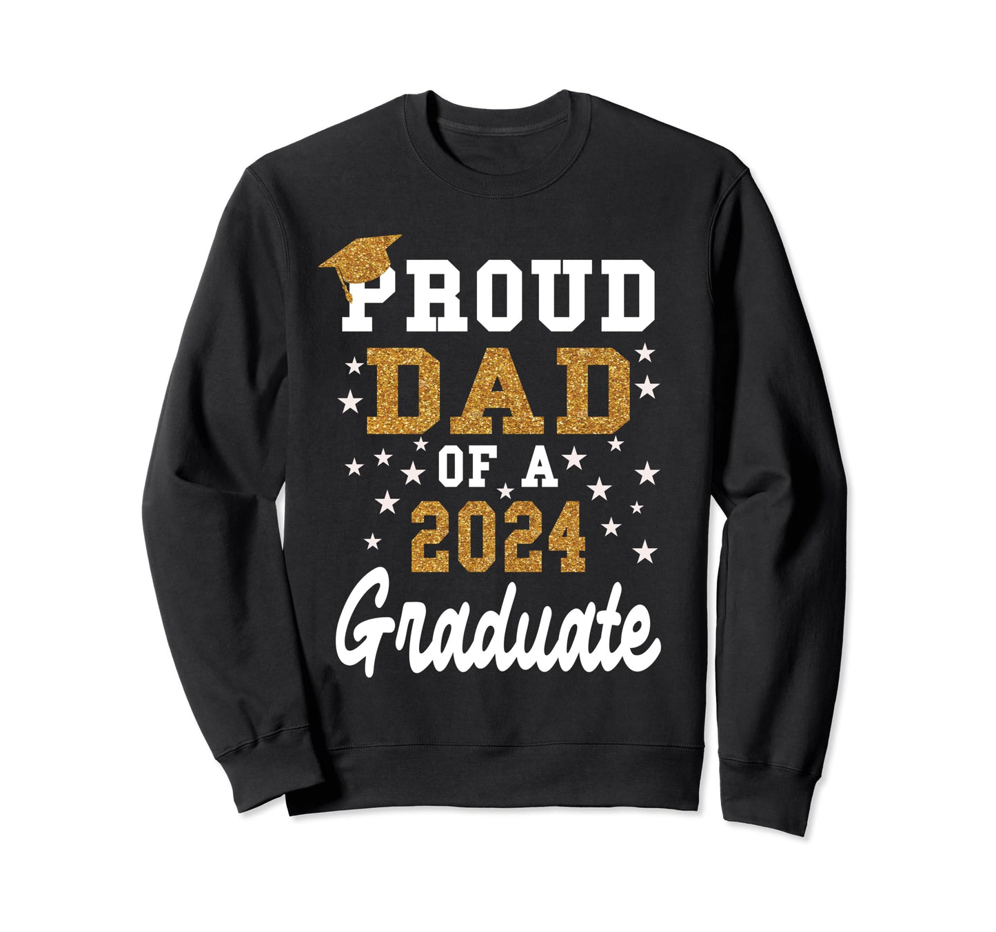 Proud Dad 2024 Graduate College Sweatshirt - Novelty Apparel Unisex - T-Shirt, Sweatshirt, Hoodie