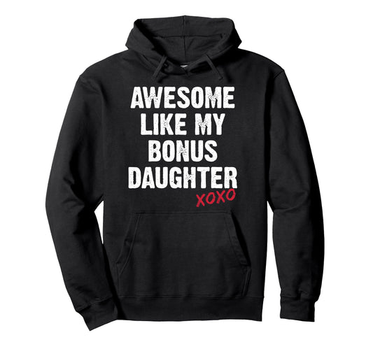 Awesome Like My Bonus Daughter Xo Hoodie - Aesthetic Graphic Men Women - T-Shirt, Sweatshirt, Hoodie