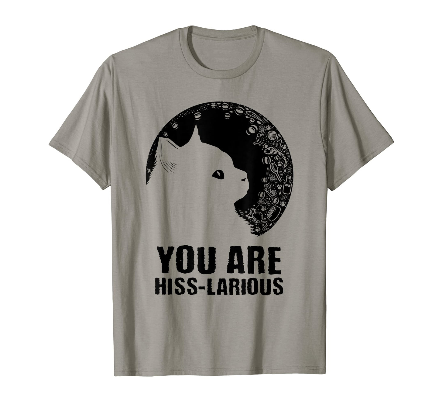 You Are Hisslarious Funny Cat Lover T-Shirt - Casual Everyday Wear Unisex - T-Shirt, Sweatshirt, Hoodie