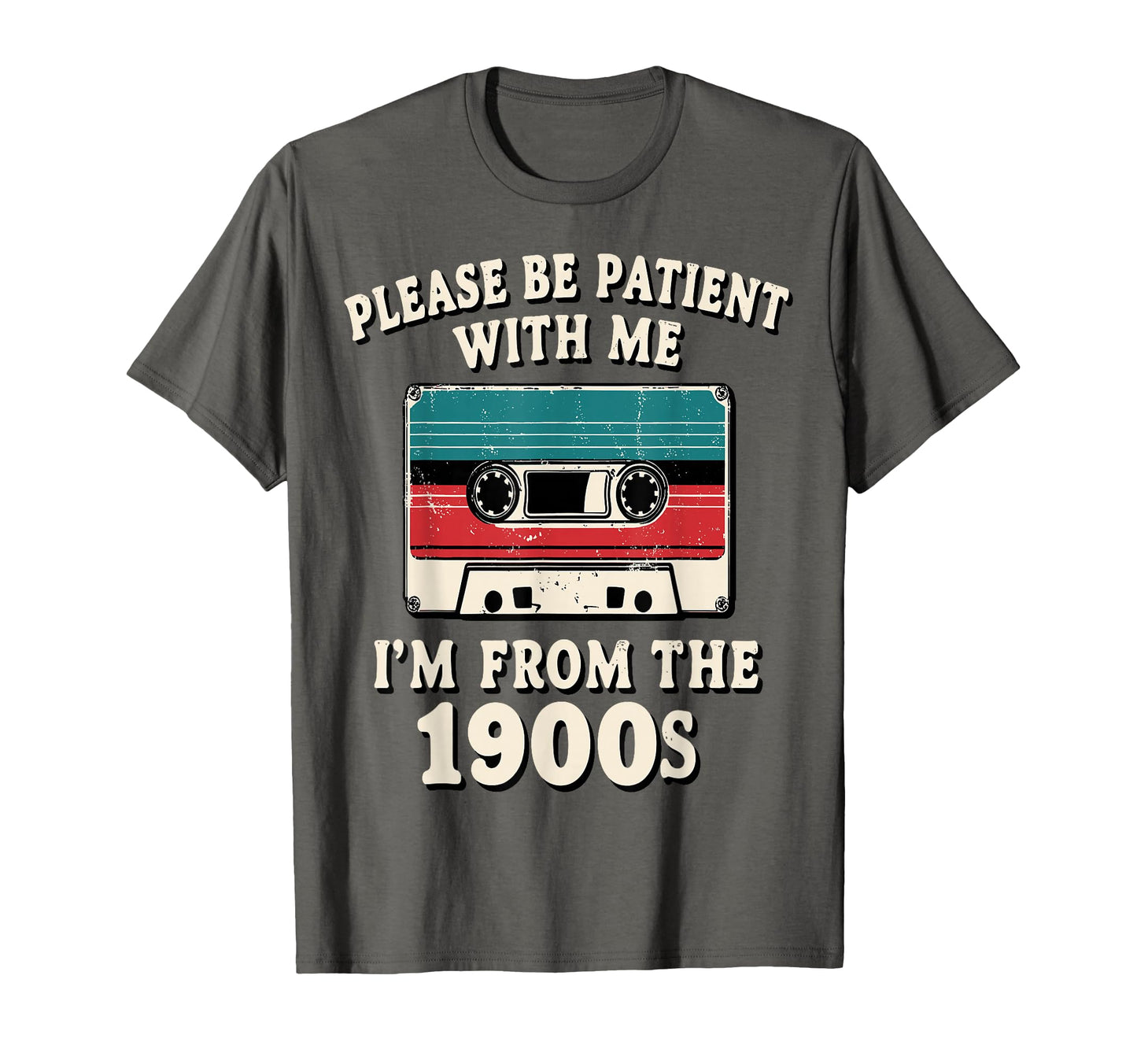 Please Be Patient Me Im From 1900S T-Shirt - Aesthetic Graphic Men Women - T-Shirt, Sweatshirt, Hoodie