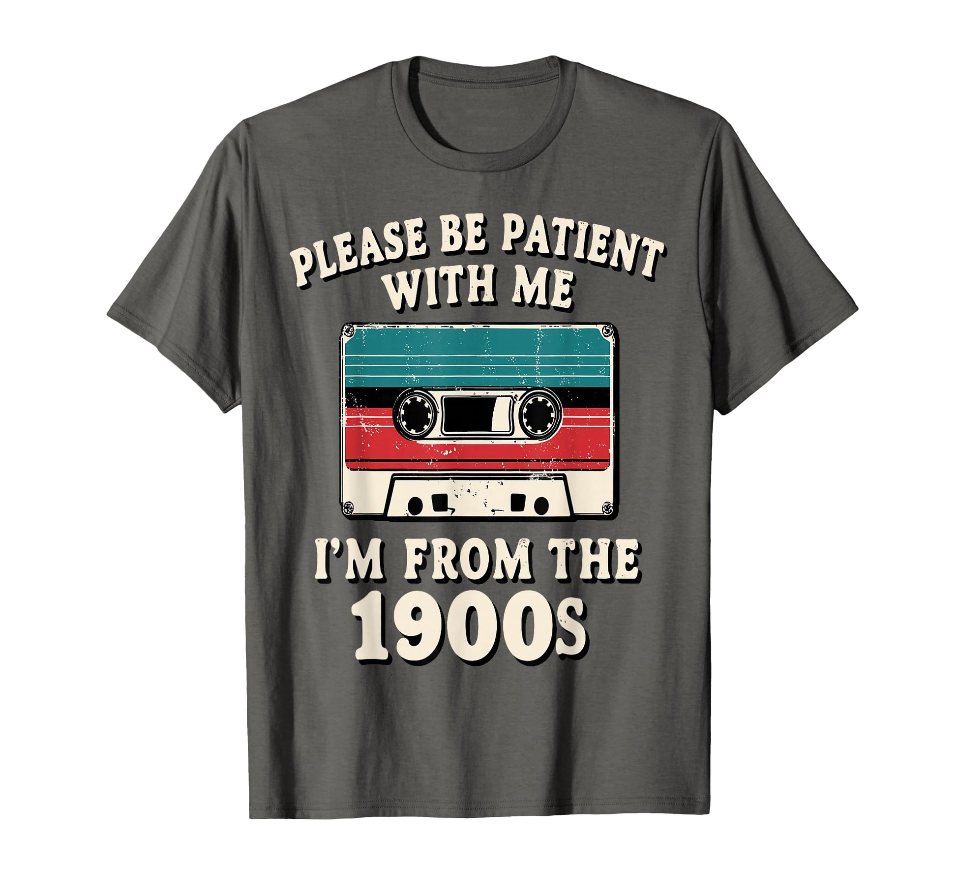 Please Be Patient Me Im From 1900S T-Shirt - Aesthetic Graphic Men Women - T-Shirt, Sweatshirt, Hoodie