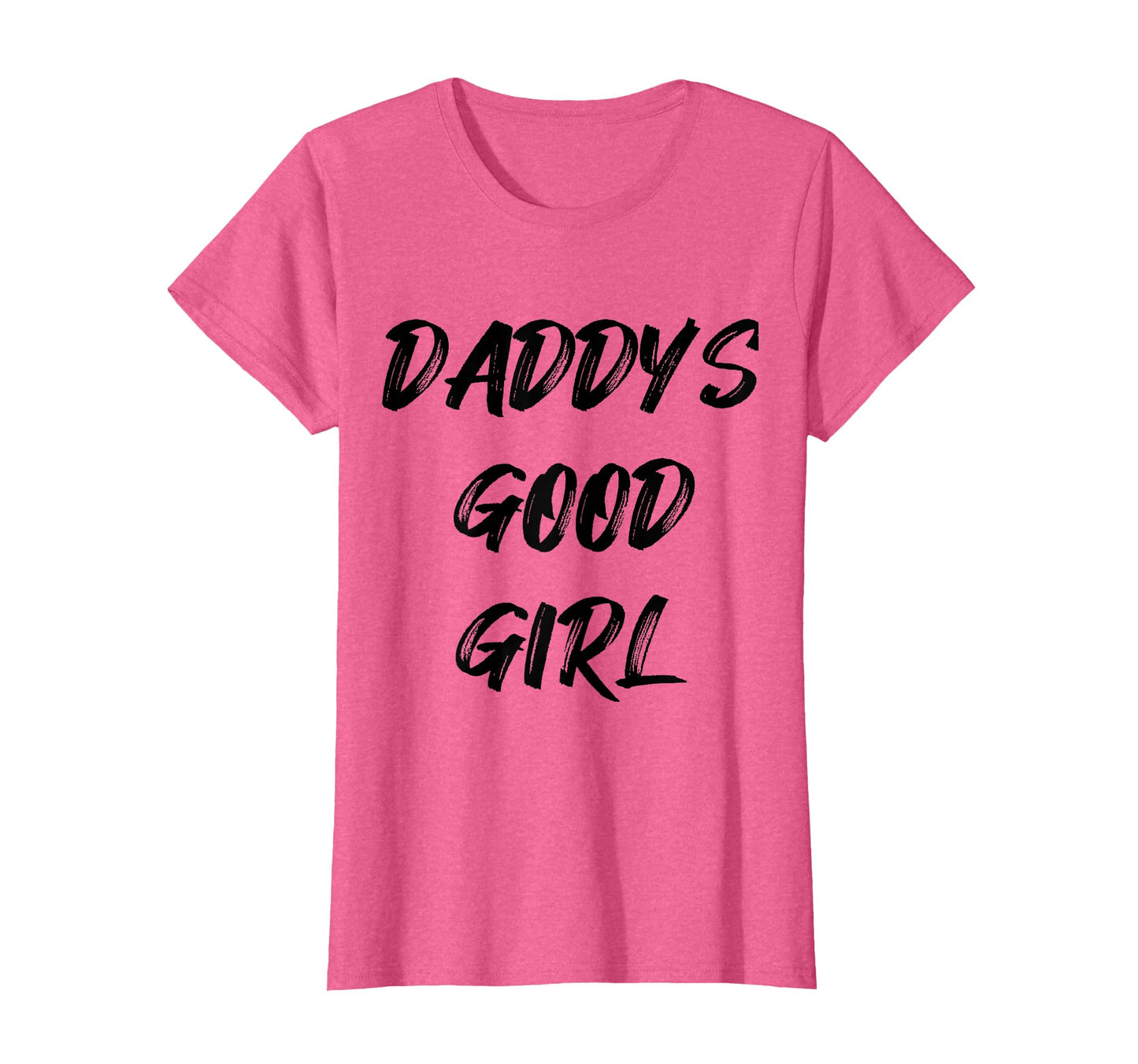 Daddys Good T-Shirt - Custom Art Print for Adults - T-Shirt, Sweatshirt, Hoodie