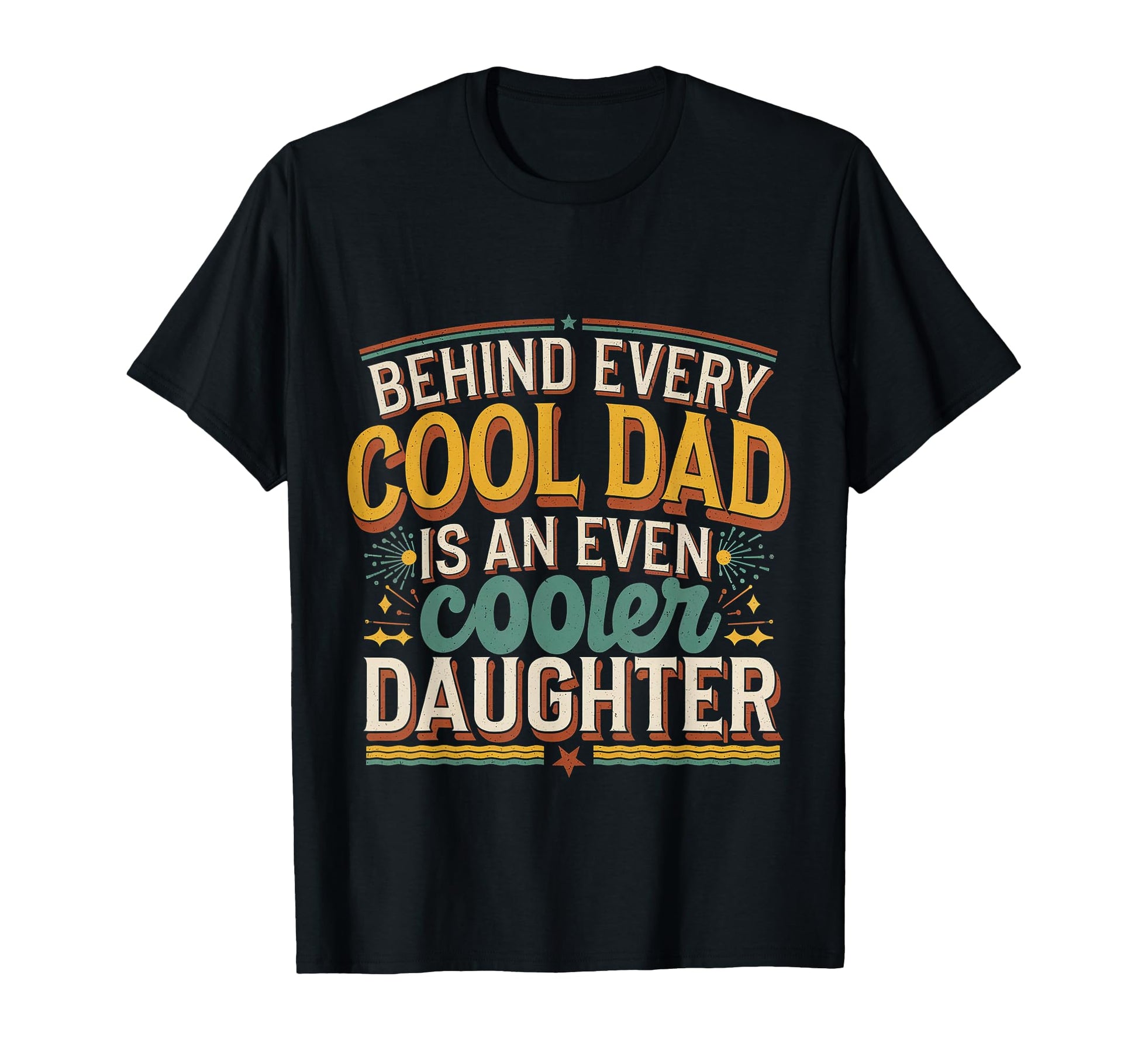 Behind Every Dad Is Even Cooler T-Shirt - Fun Novelty Design Men Women - T-Shirt, Sweatshirt, Hoodie