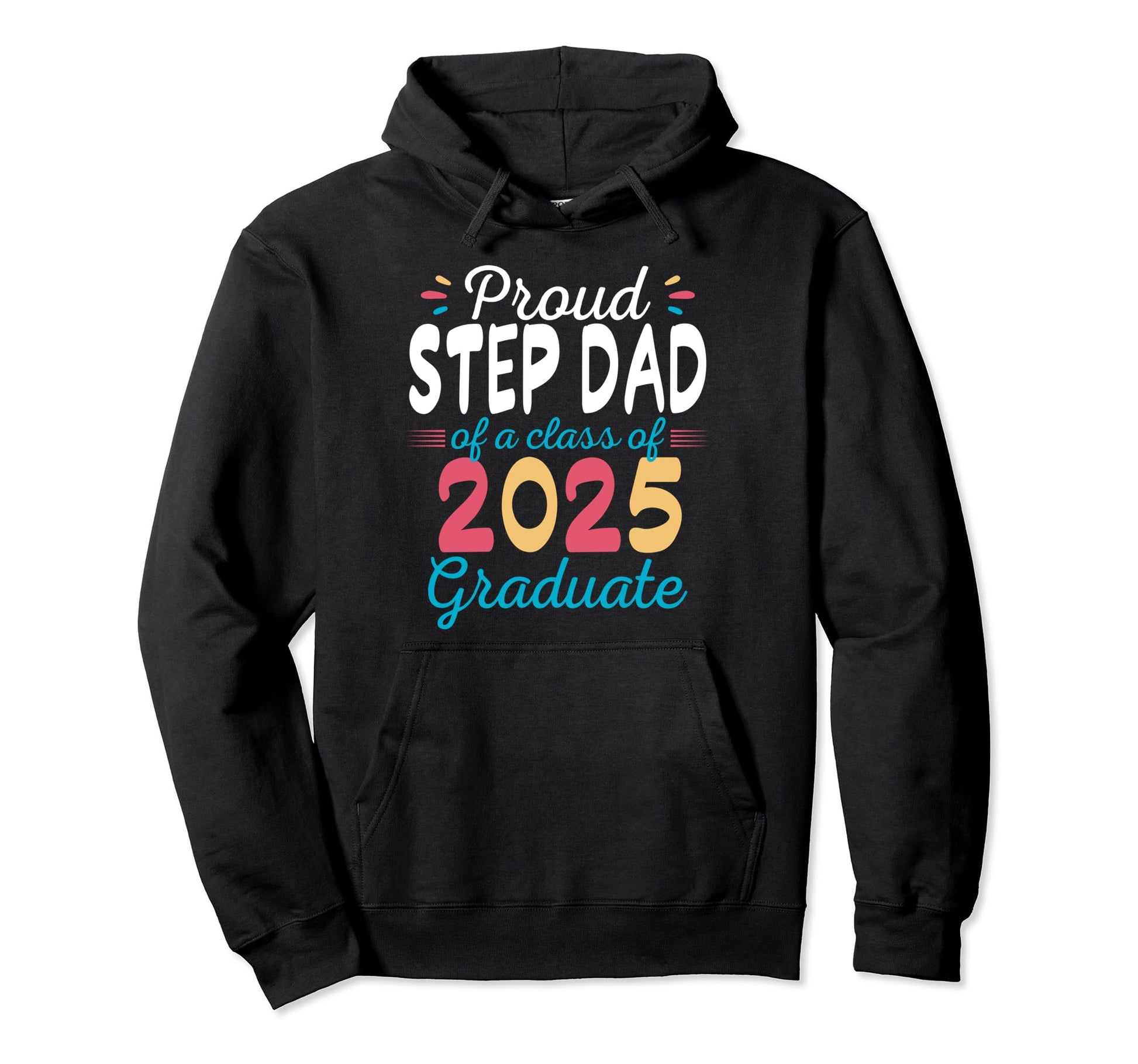 Proud Step Dad Class 2025 Graduate Hoodie - Unique Graphic for Adults - T-Shirt, Sweatshirt, Hoodie
