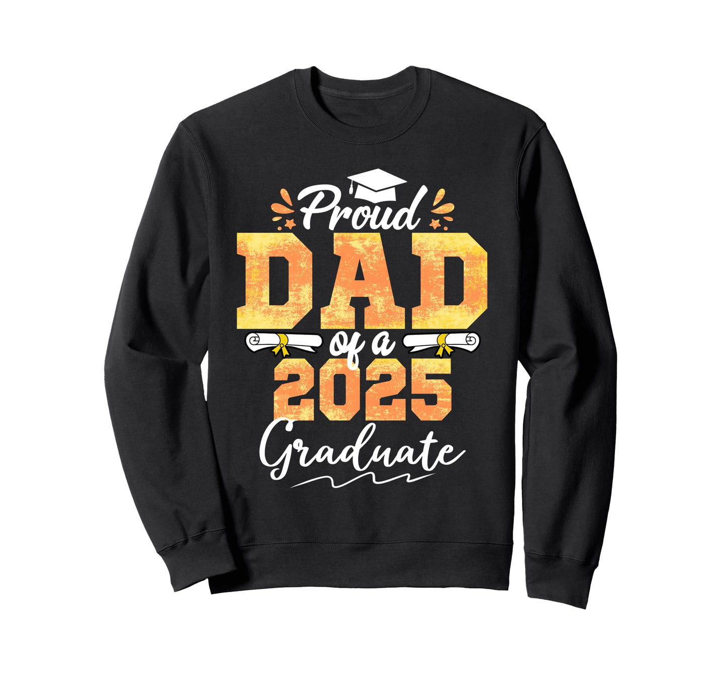 Proud Dad Class 2025 Graduate Sweatshirt - Streetwear Style for Adults - T-Shirt, Sweatshirt, Hoodie