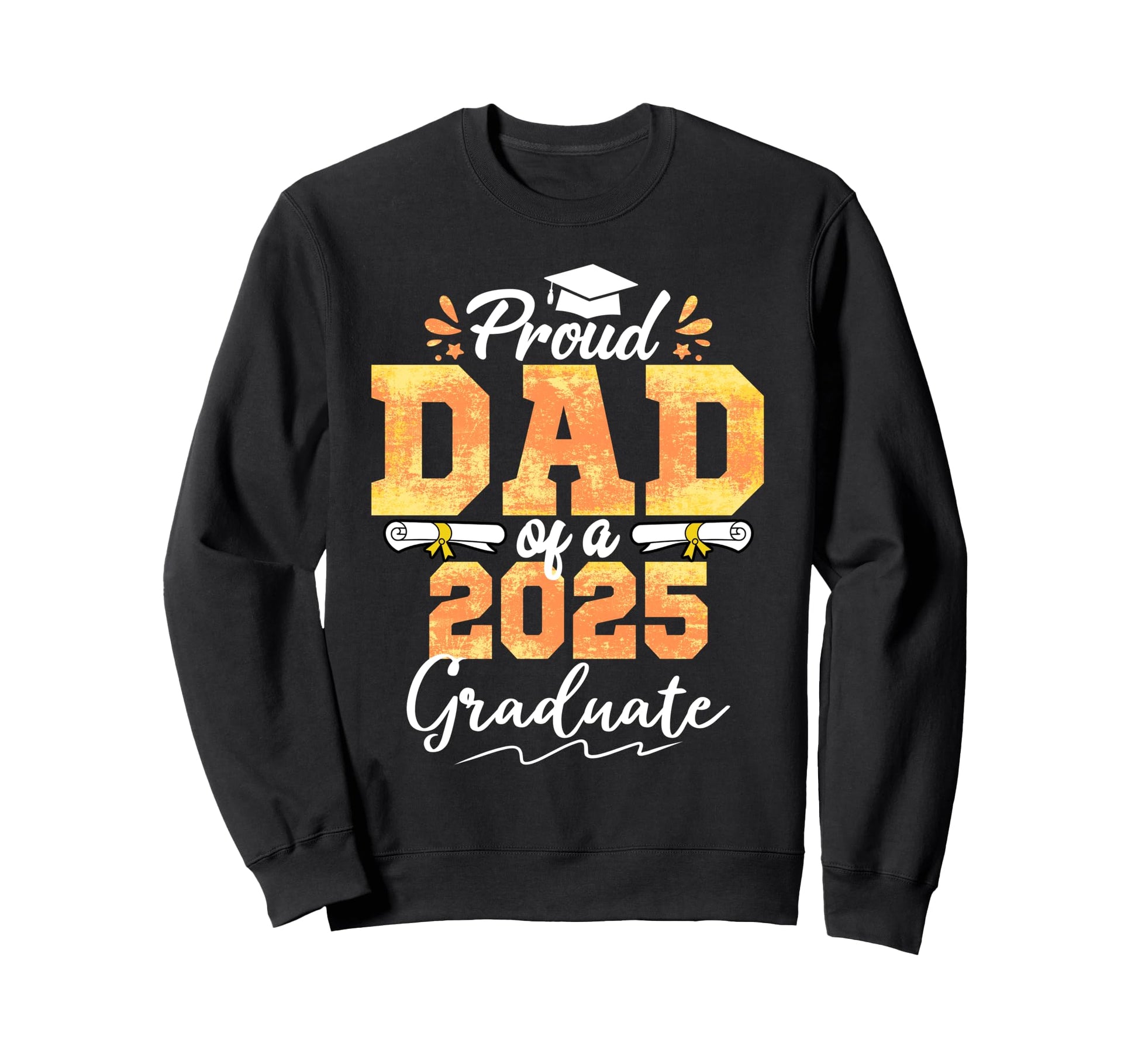 Proud Dad Class 2025 Graduate Sweatshirt - Streetwear Style for Adults - T-Shirt, Sweatshirt, Hoodie