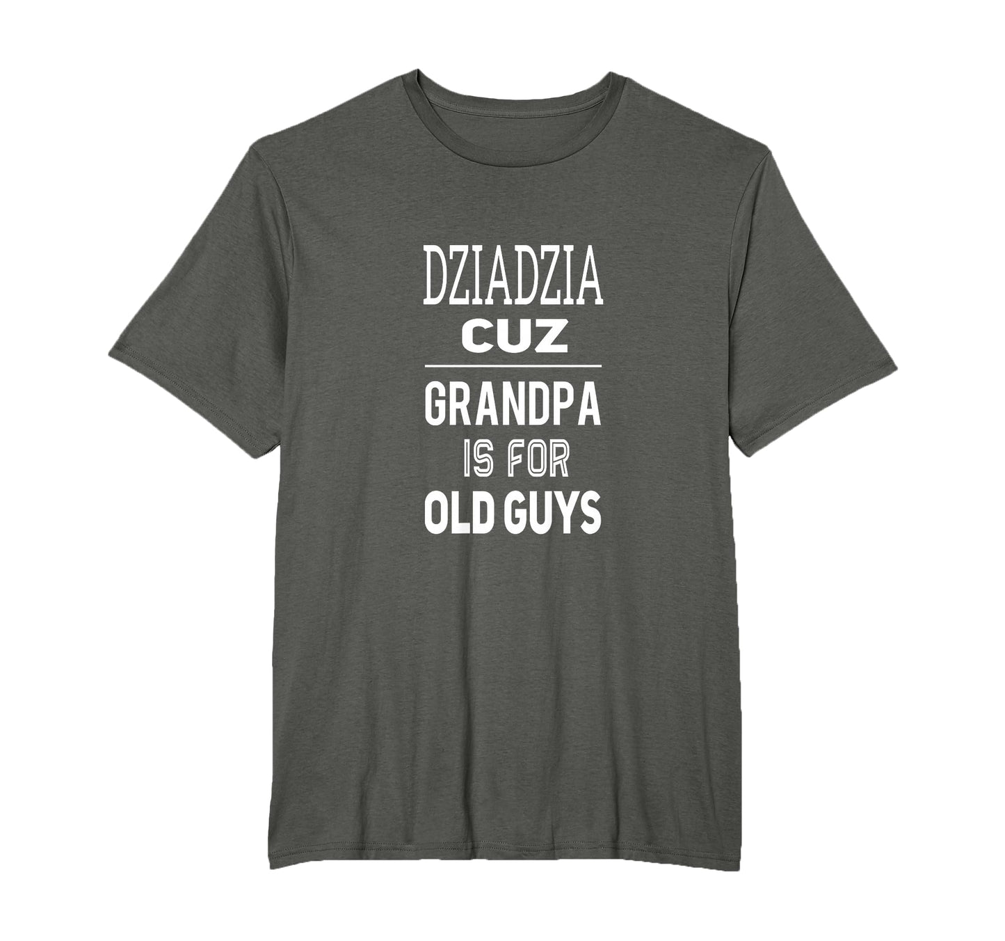 Dziadzia Cuz Grandpa Is Old Guys T-Shirt - Trendy Graphic for Adults - T-Shirt, Sweatshirt, Hoodie