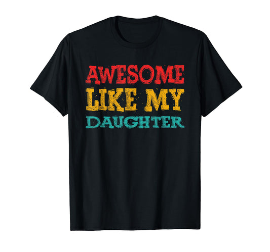 Awesome Like My Daughter Family T-Shirt - Casual Everyday Wear Men Women - T-Shirt, Sweatshirt, Hoodie