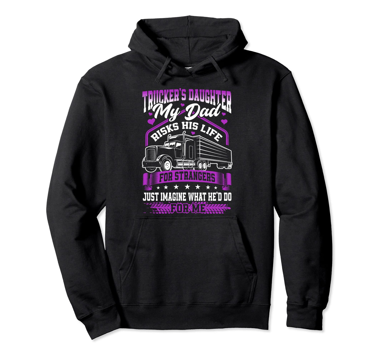 Truckers Daughter My Dad Risks His Life Hoodie - Trendy Graphic for Adults - T-Shirt, Sweatshirt, Hoodie