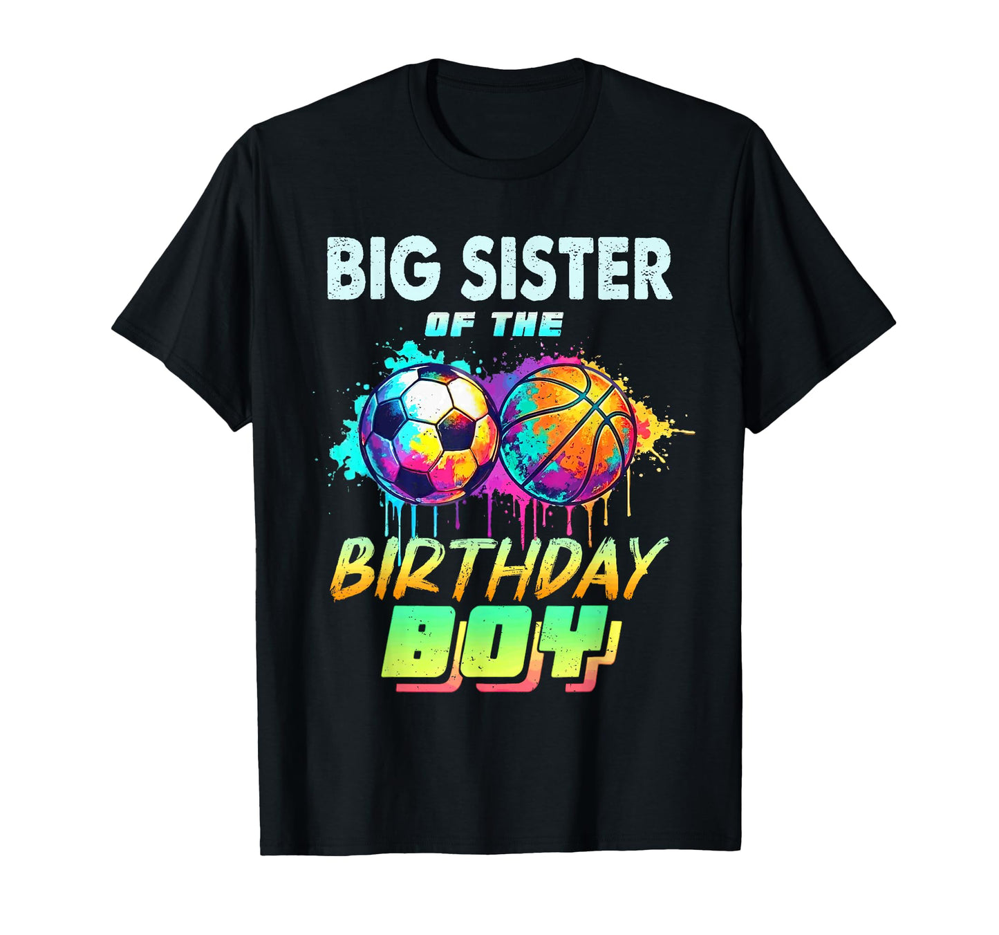 Big Sister Birthday Basketball Soccer T-Shirt - Unique Graphic Men Women - T-Shirt, Sweatshirt, Hoodie