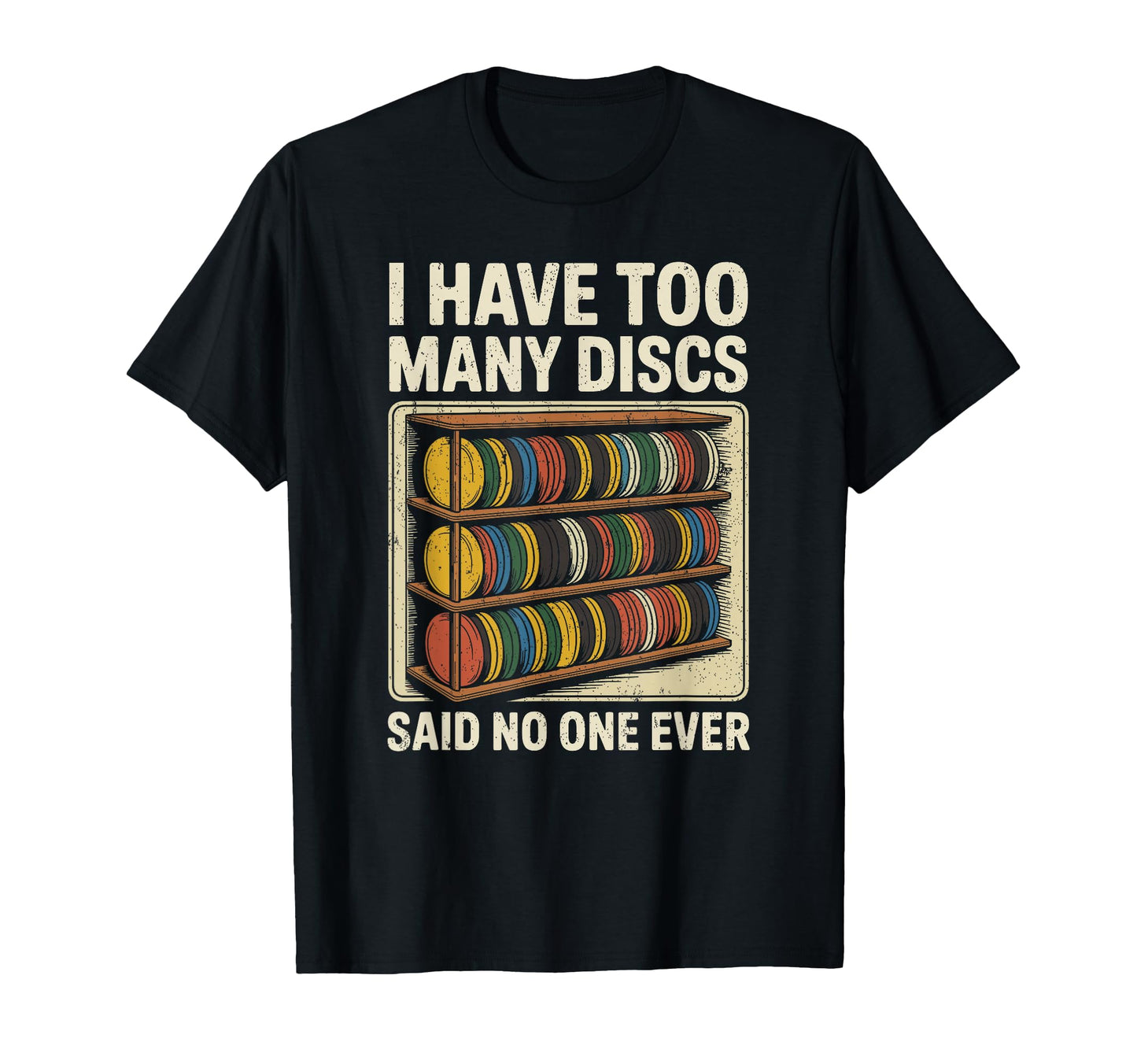 I Have Too Many Discs Dad Disc Golf T-Shirt - Graphic Print Unisex - T-Shirt, Sweatshirt, Hoodie