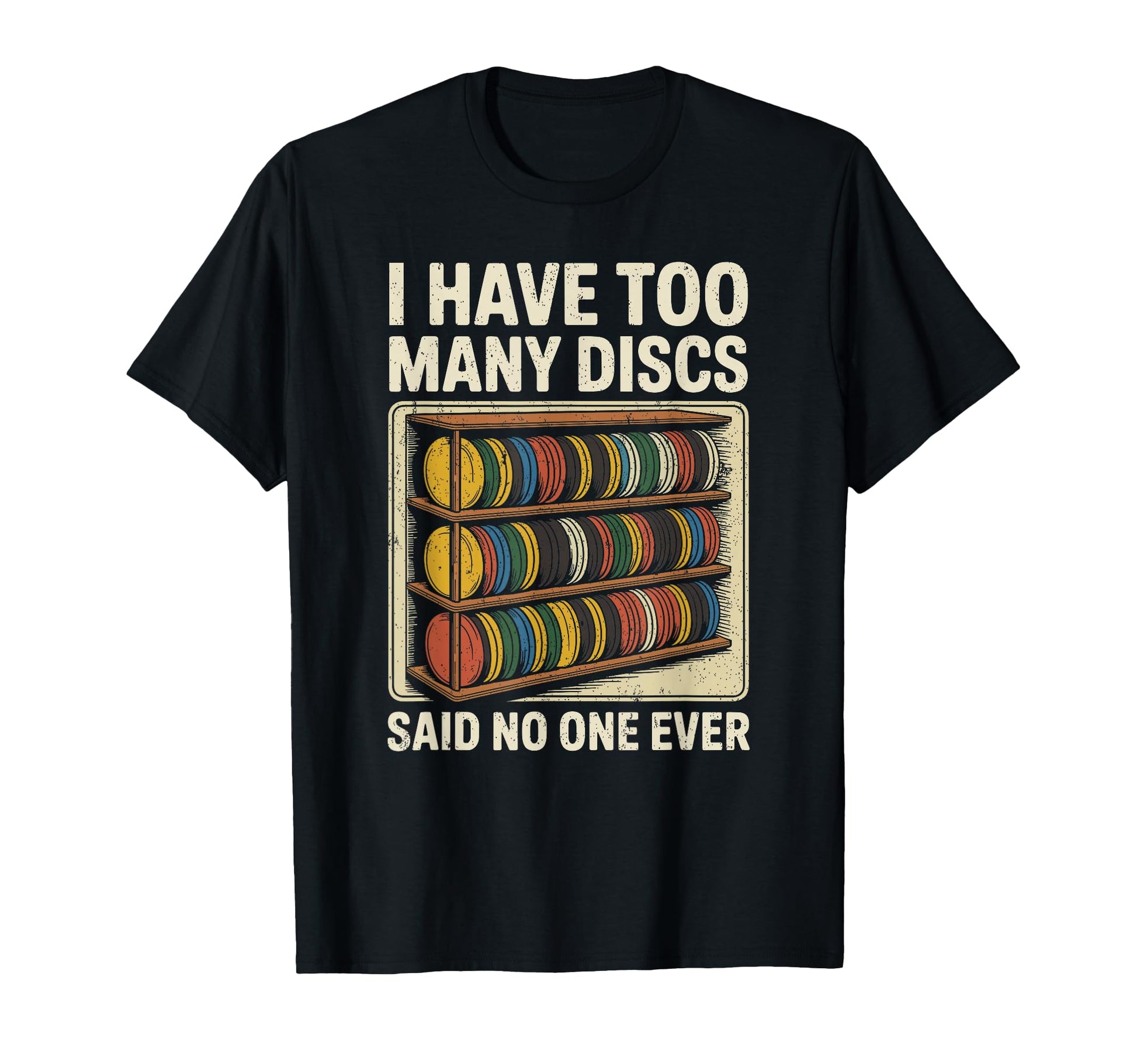 I Have Too Many Discs Dad Disc Golf T-Shirt - Graphic Print Unisex - T-Shirt, Sweatshirt, Hoodie
