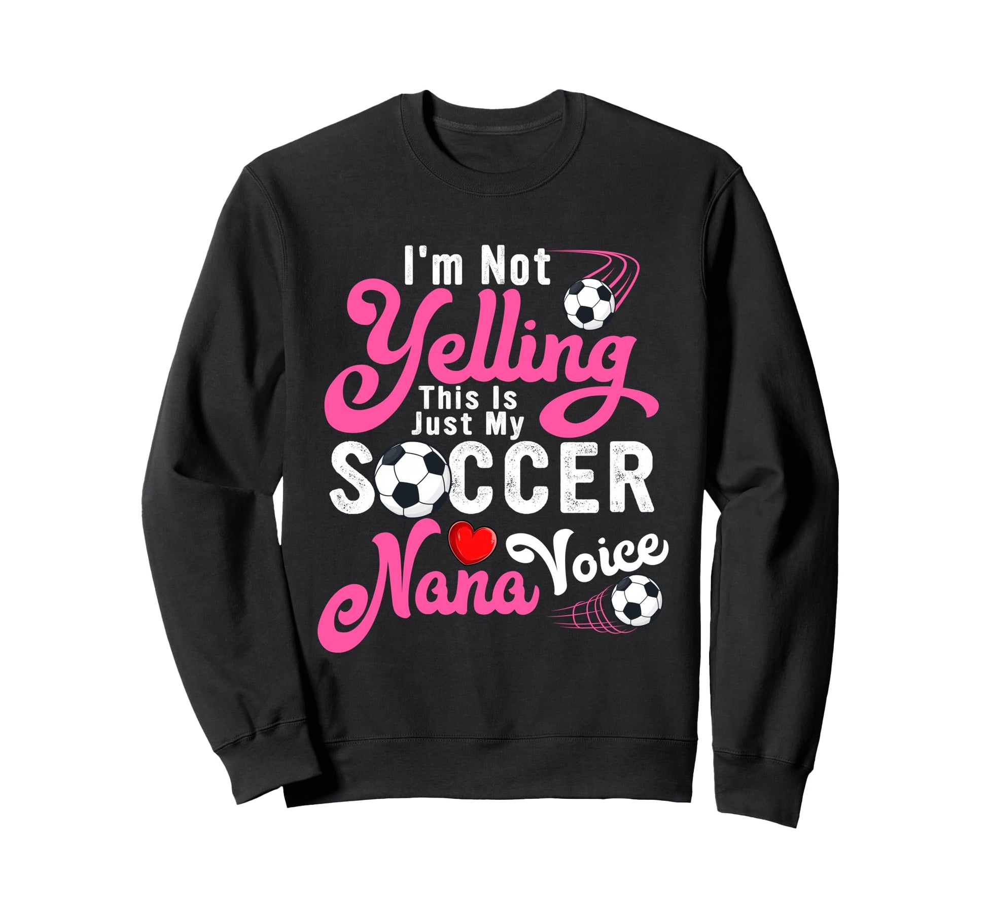 Im Not Yelling This Is My Soccer Nana Sweatshirt - Trendy Graphic Unisex - T-Shirt, Sweatshirt, Hoodie