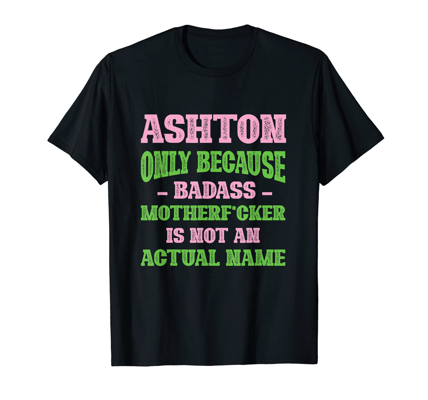 Badass Ashton Name Unique Nickname T-Shirt - Graphic Print for Adults - T-Shirt, Sweatshirt, Hoodie