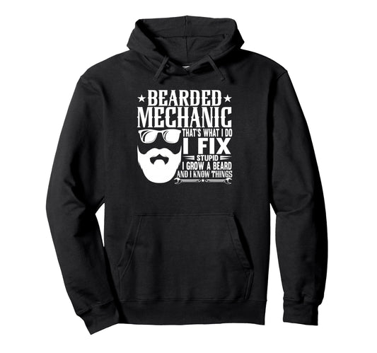 Bearded Mechanic I Fix Stupid Hoodie - Casual Everyday Wear for Adults - T-Shirt, Sweatshirt, Hoodie
