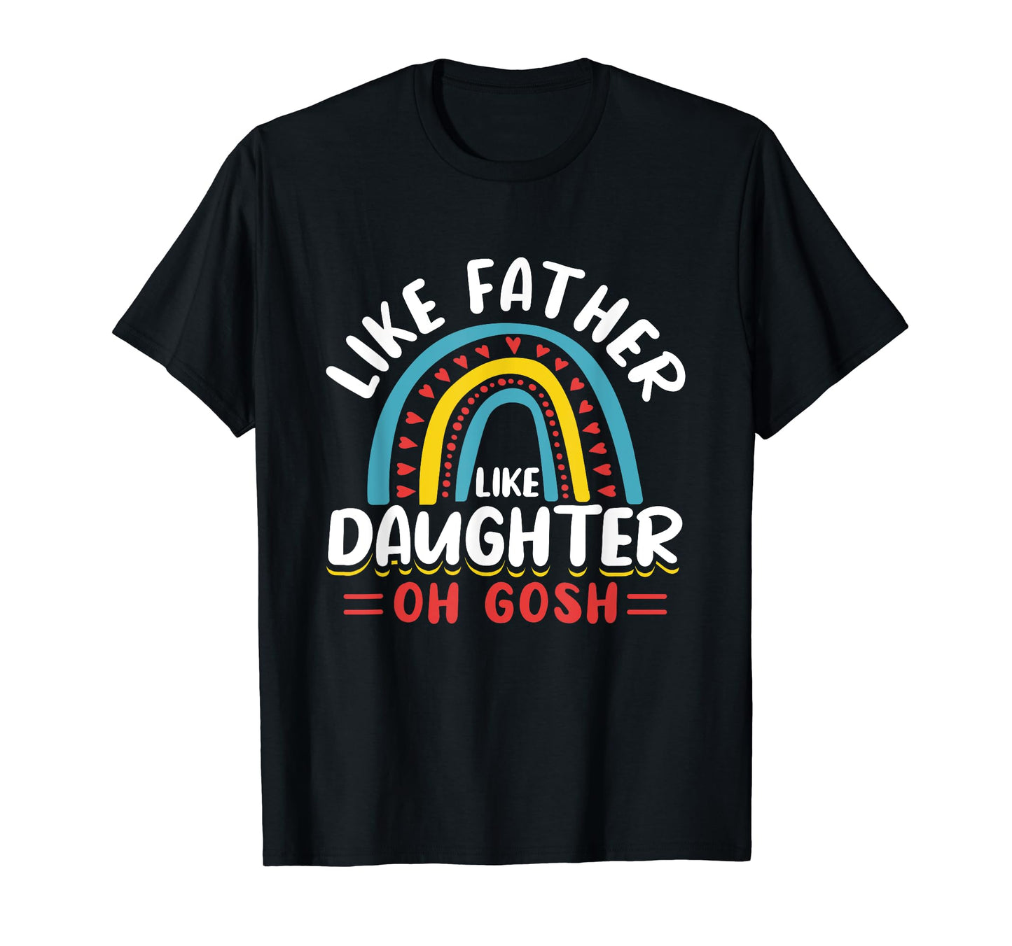 Like Father Like Daughter Oh Gosh T-Shirt - Aesthetic Graphic Men Women - T-Shirt, Sweatshirt, Hoodie