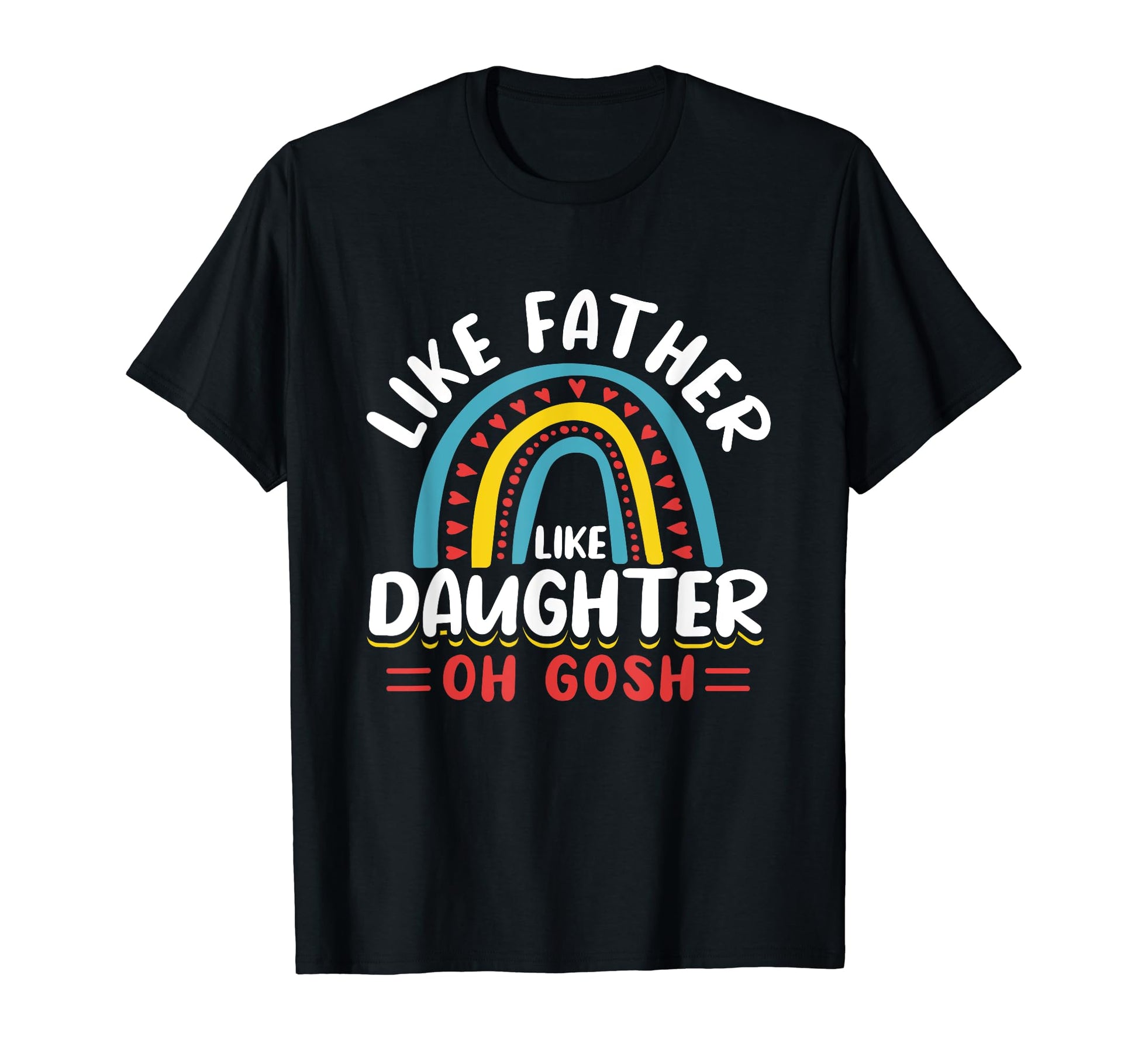 Like Father Like Daughter Oh Gosh T-Shirt - Aesthetic Graphic Men Women - T-Shirt, Sweatshirt, Hoodie