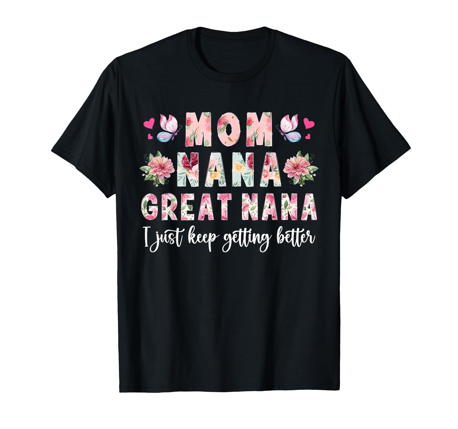 Mom Nana Great Nana Keep Getting Better T-Shirt - Trendy Graphic Unisex - T-Shirt, Sweatshirt, Hoodie