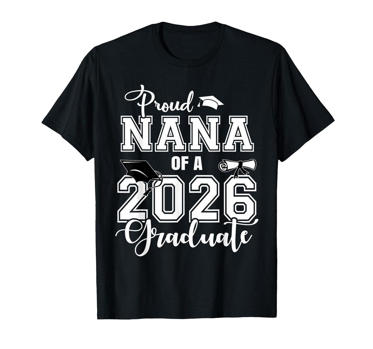 Proud Nana 2026 Graduate Grad Senior T-Shirt - Custom Art Print Men Women - T-Shirt, Sweatshirt, Hoodie