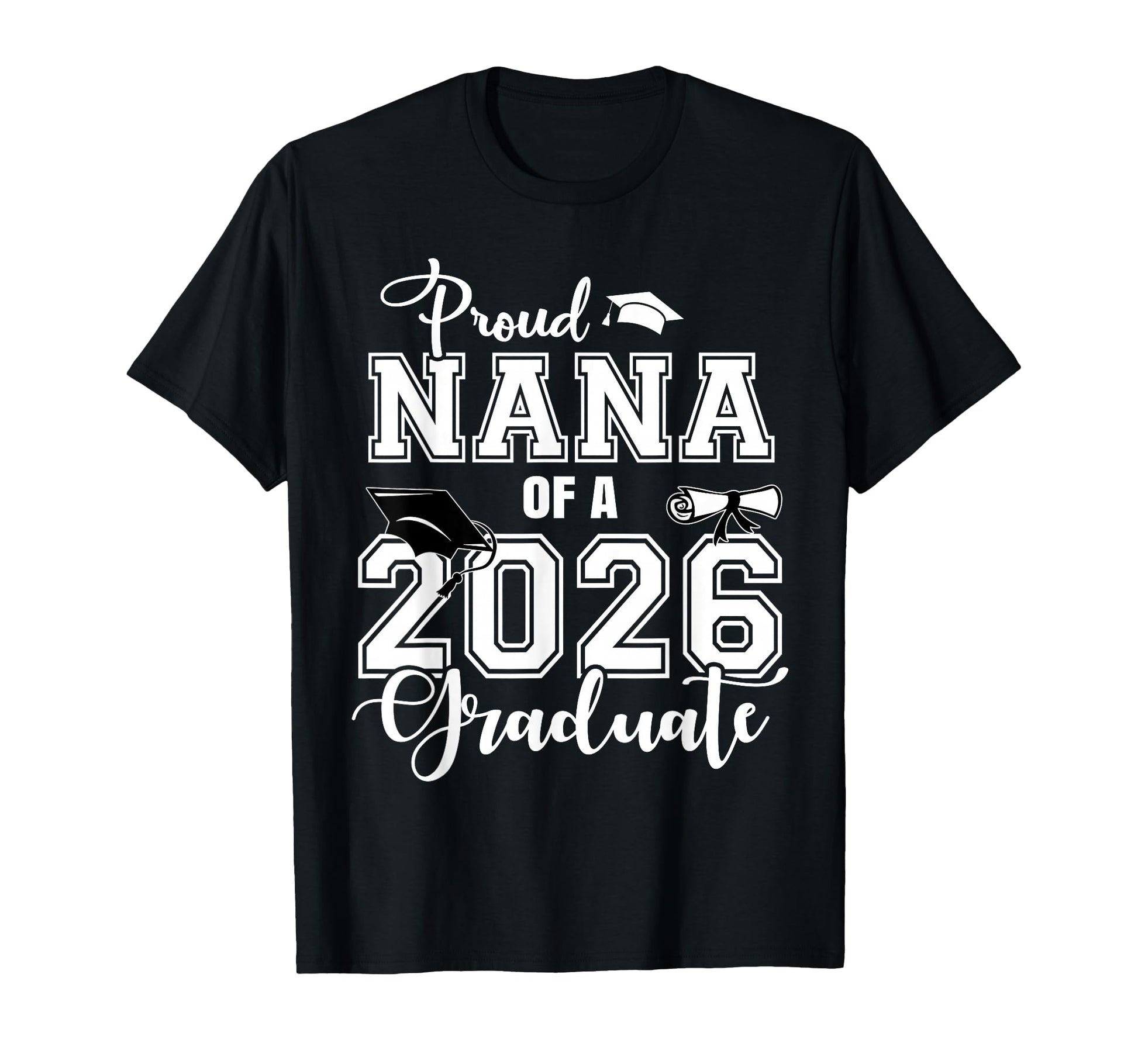 Proud Nana 2026 Graduate Grad Senior T-Shirt - Custom Art Print Men Women - T-Shirt, Sweatshirt, Hoodie