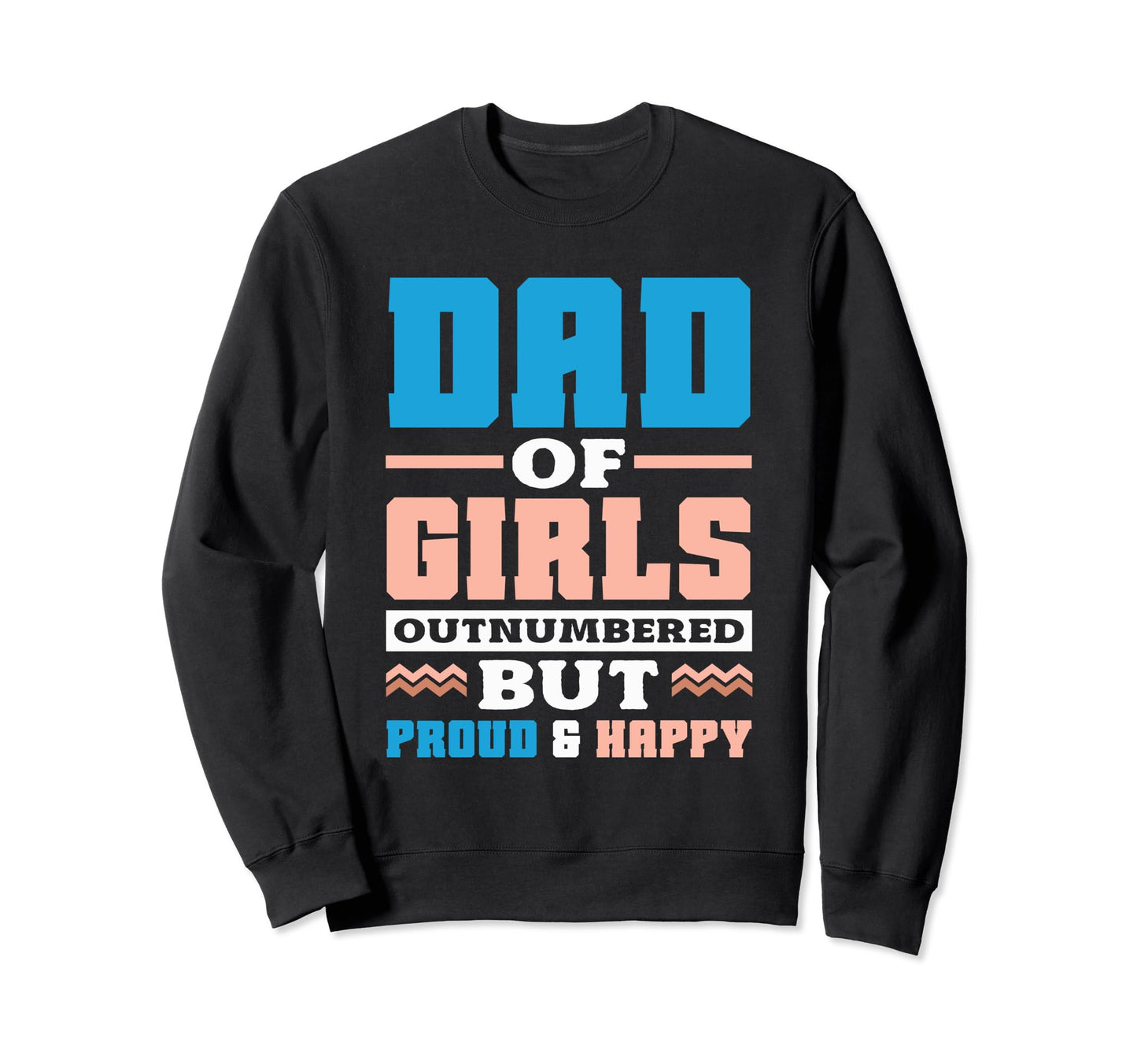 Dad Outnumbered But Proud Father Sweatshirt - Aesthetic Graphic Unisex - T-Shirt, Sweatshirt, Hoodie