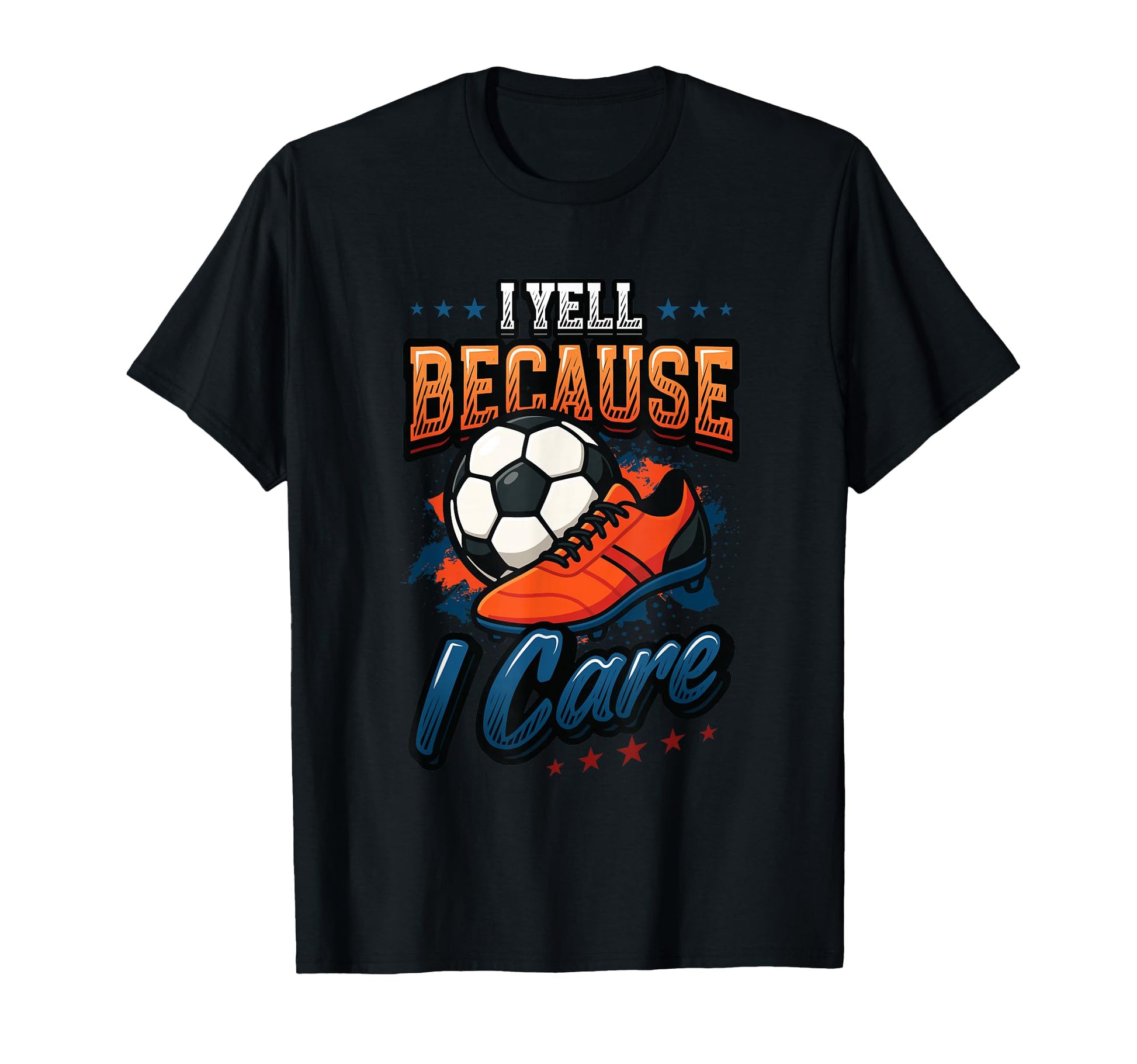 I Yell Because I Care Soccer Dad T-Shirt - Novelty Apparel for Adults - T-Shirt, Sweatshirt, Hoodie