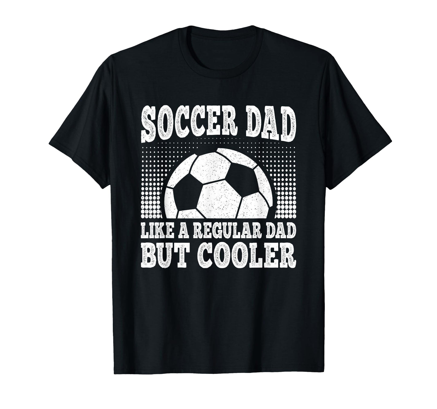 Soccer Dad Like Regular Dad But Cooler T-Shirt - Novelty Apparel Men Women - T-Shirt, Sweatshirt, Hoodie