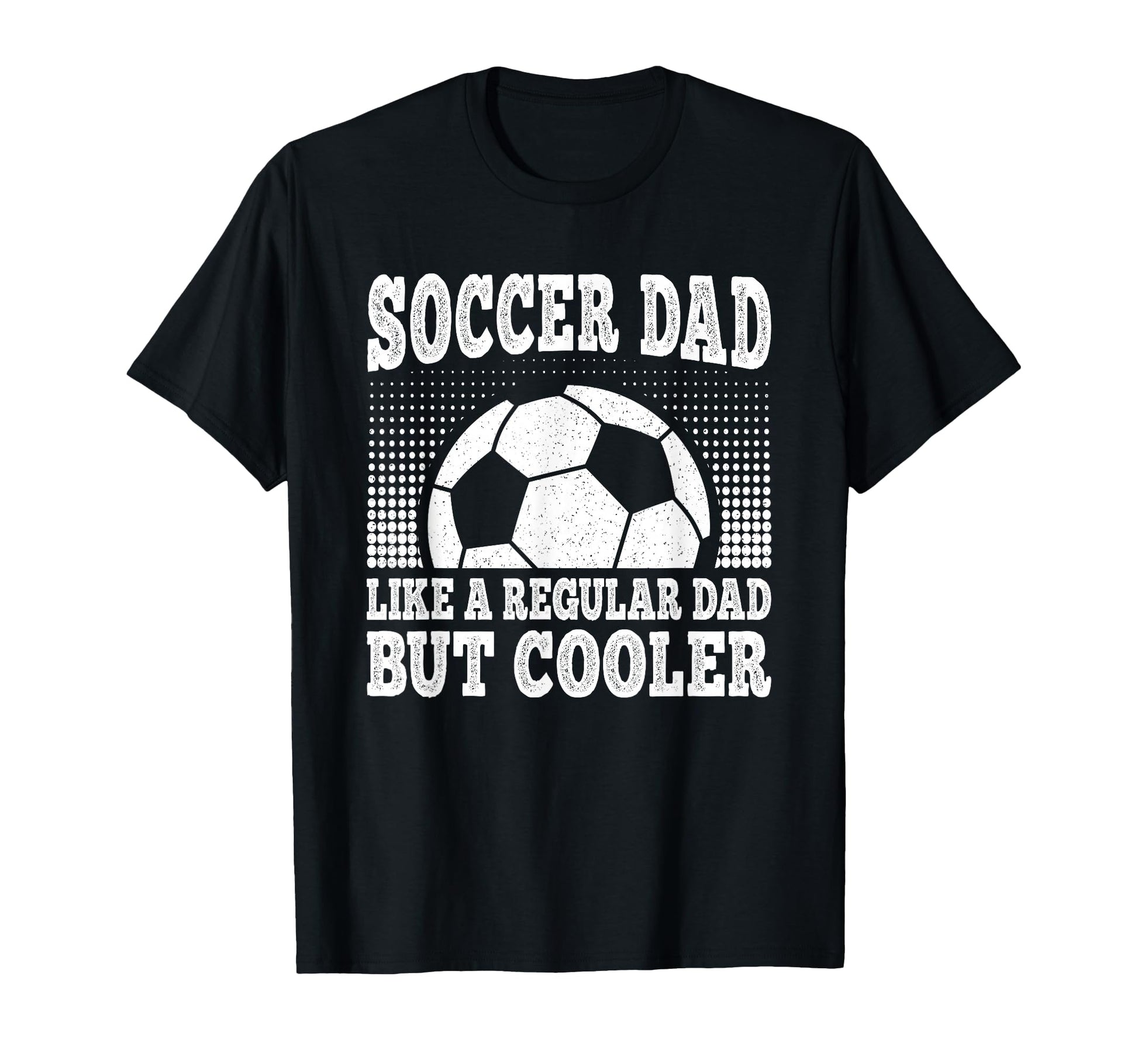 Soccer Dad Like Regular Dad But Cooler T-Shirt - Novelty Apparel Men Women - T-Shirt, Sweatshirt, Hoodie