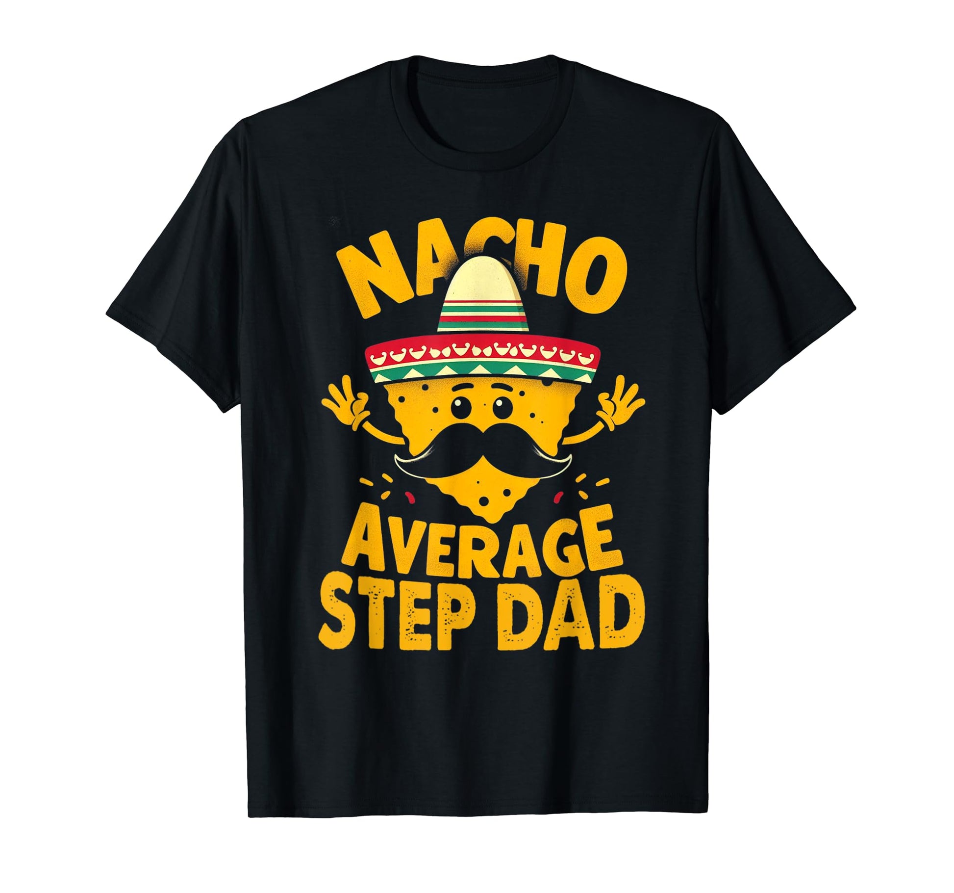 Nacho Average Step Dad Cinco De Mayo Taco T-Shirt - Unique Graphic Unisex - T-Shirt, Sweatshirt, Hoodie