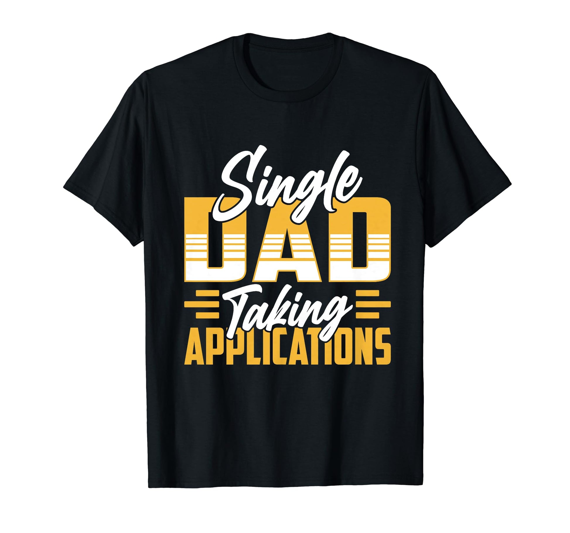 Single Dad Taking Applications Lone T-Shirt - Unique Graphic Men Women - T-Shirt, Sweatshirt, Hoodie