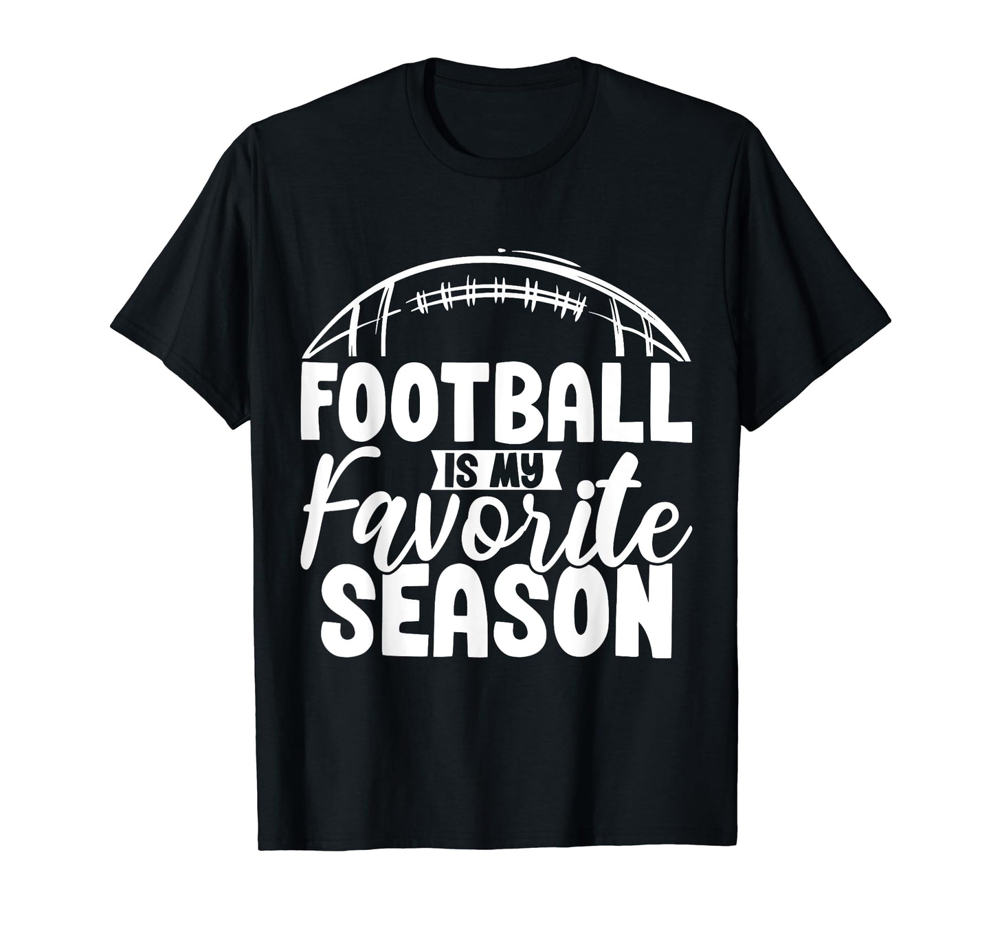 Football Is My Favorite Season Football T-Shirt - Trendy Graphic Men Women - T-Shirt, Sweatshirt, Hoodie