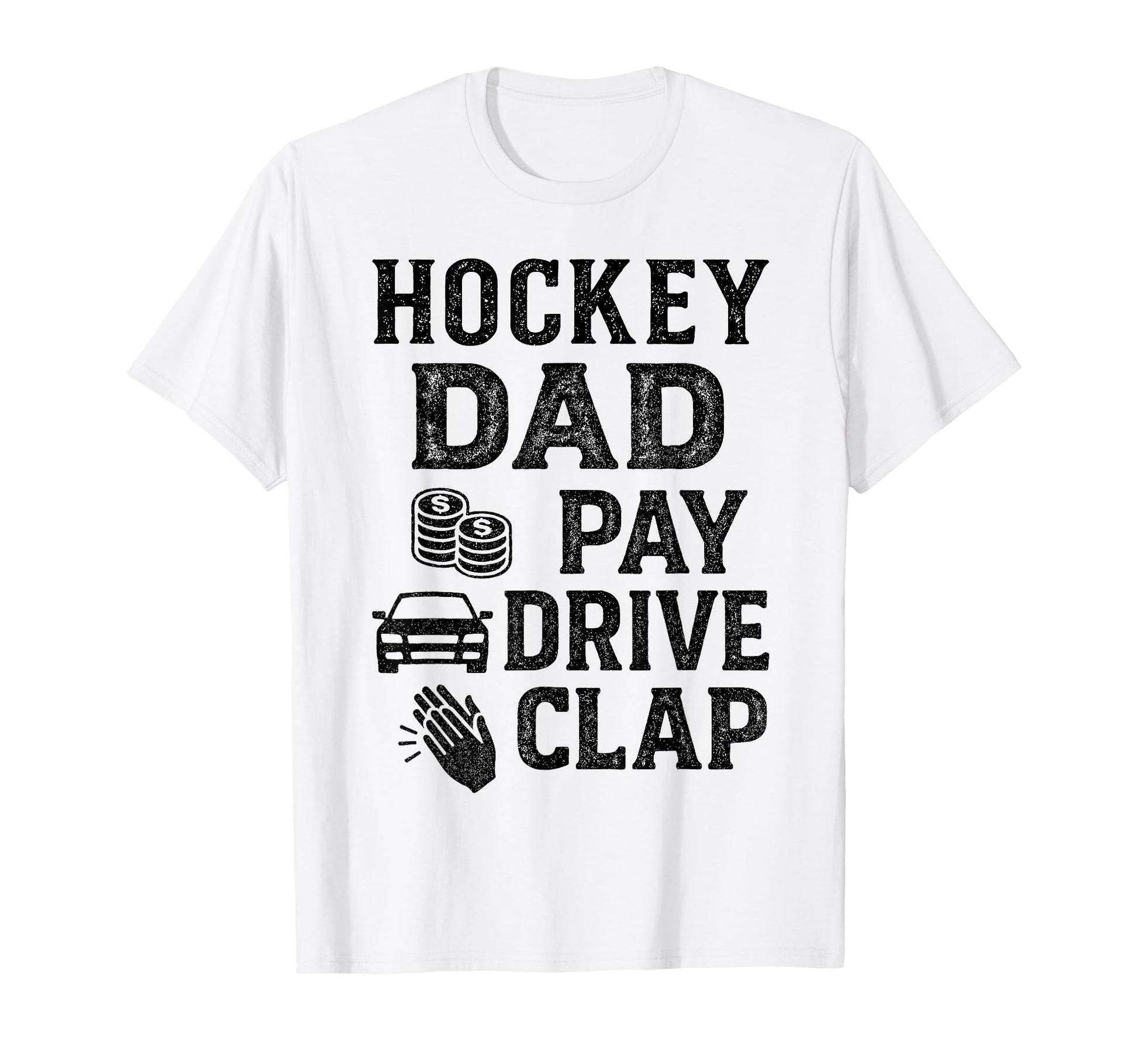 Hockey Dad Pay Drive Clap Funny Dad T-Shirt - Novelty Apparel Men Women - T-Shirt, Sweatshirt, Hoodie
