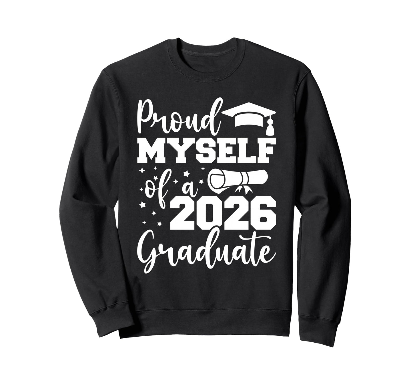 Proud Myself Class 2026 Graduate Sweatshirt - Trendy Graphic for Adults - T-Shirt, Sweatshirt, Hoodie