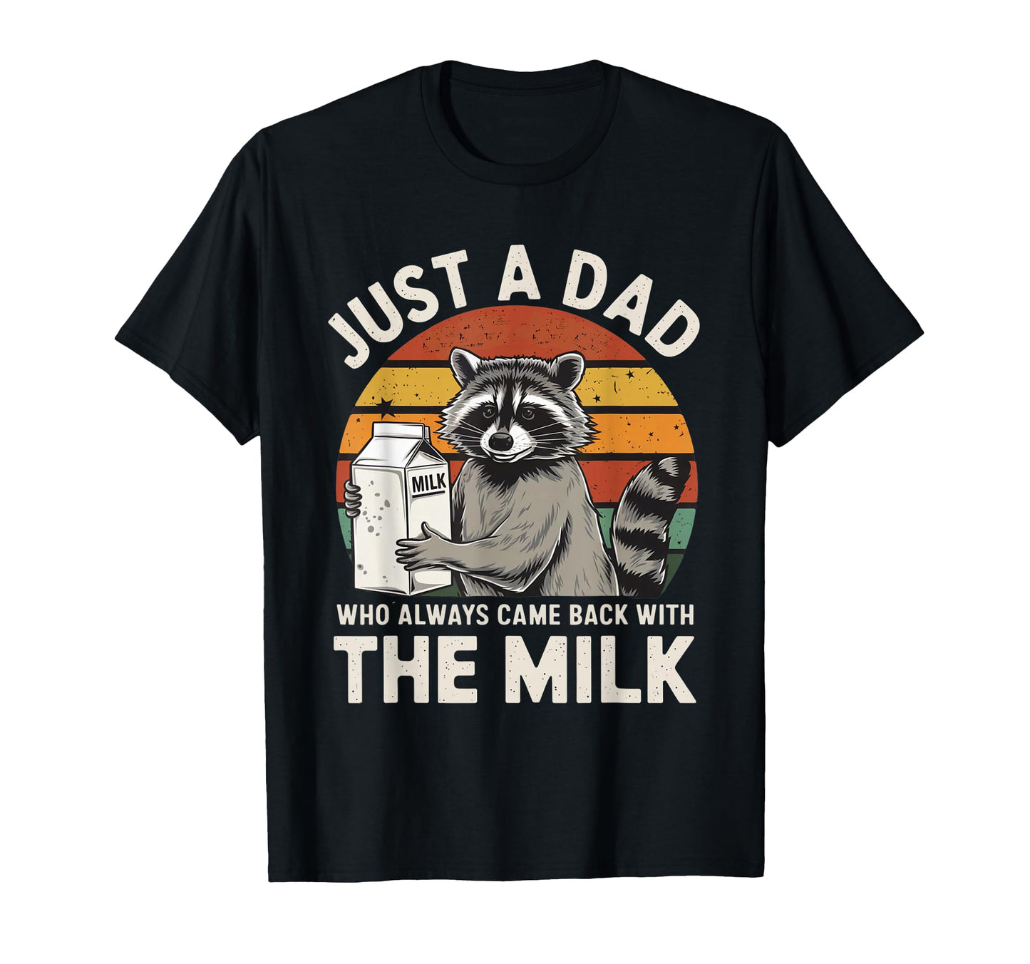 Just Dad Who Always Came Back Milk Mill T-Shirt - Novelty Apparel Men Women - T-Shirt, Sweatshirt, Hoodie
