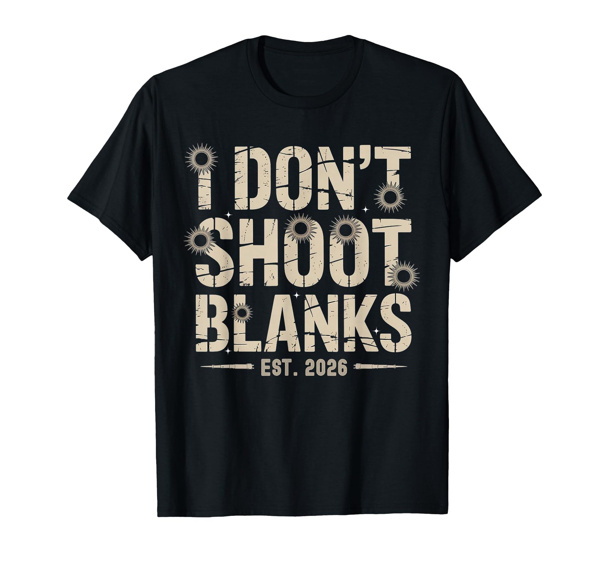 Fathers Day I Dont Shoot Blanks Est T-Shirt - Custom Art Print for Adults - T-Shirt, Sweatshirt, Hoodie