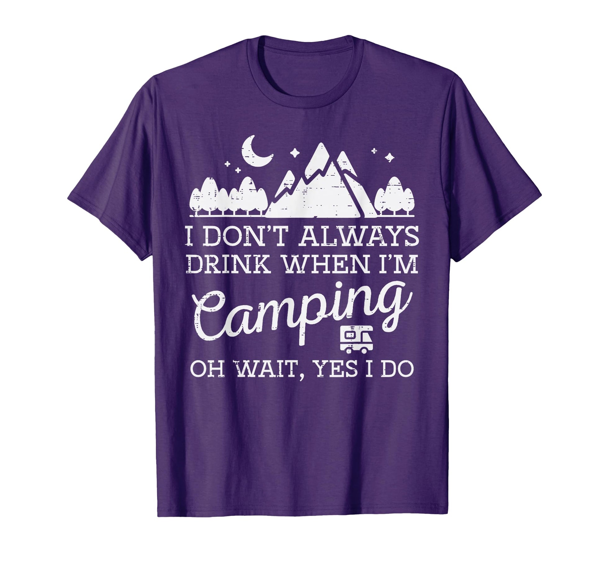 I Dont Always When Camping Oh Yes I Do T-Shirt - Custom Art Print Unisex - T-Shirt, Sweatshirt, Hoodie