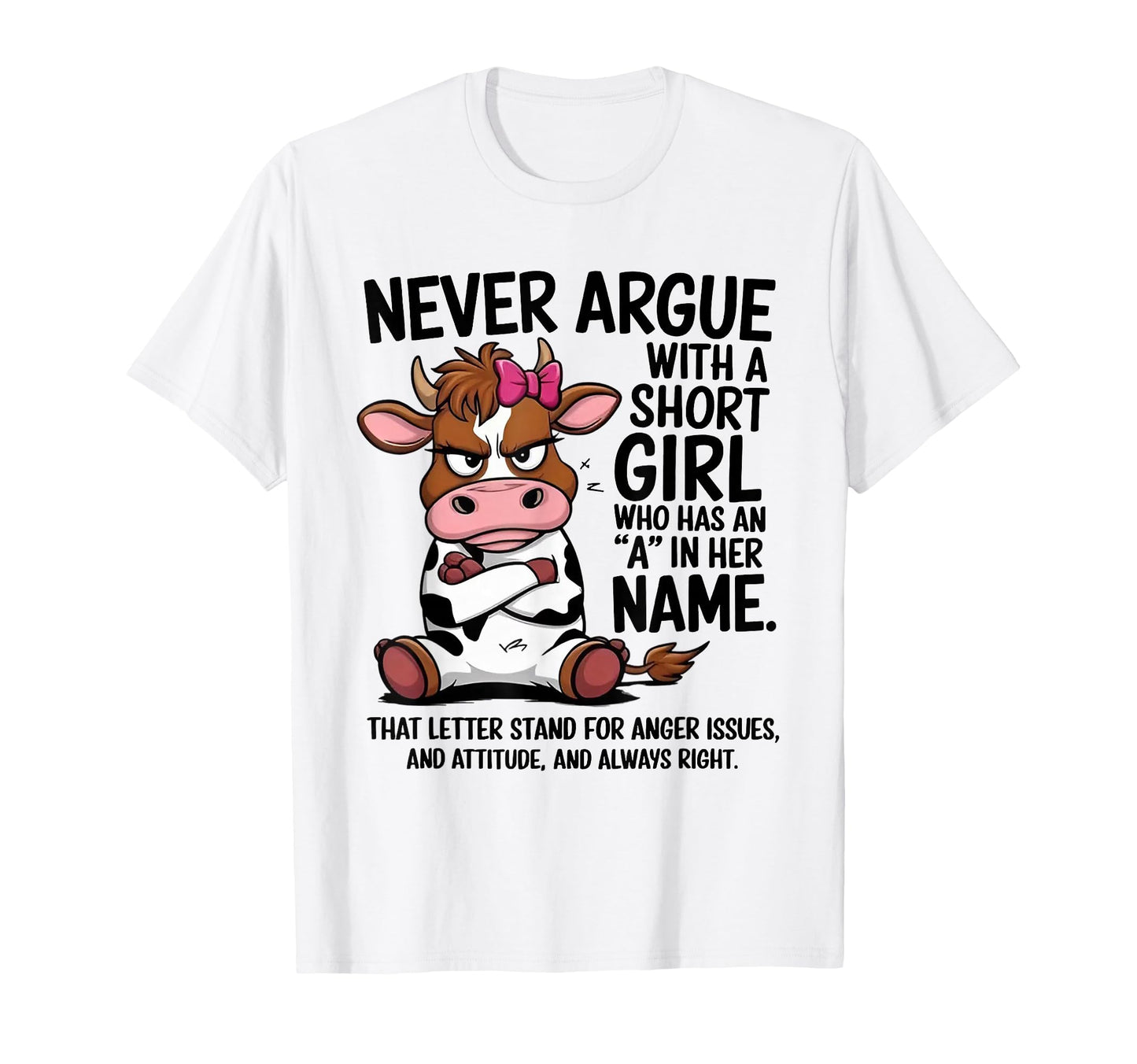 Cow Never Argue Short Who Has Her Name T-Shirt - Unique Graphic Unisex - T-Shirt, Sweatshirt, Hoodie