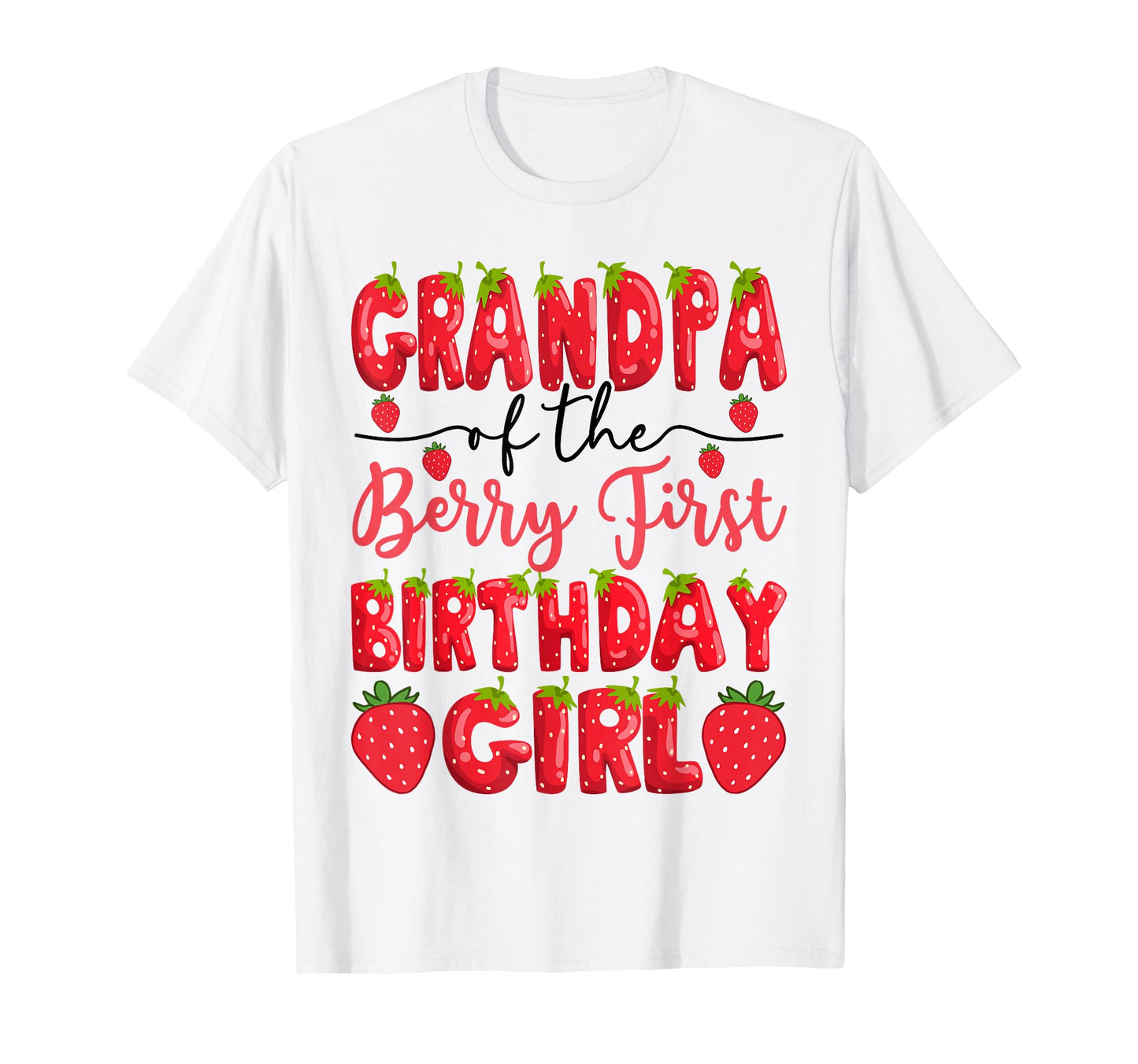 Grandpa Berry First Birthday Strawberry T-Shirt - Novelty Apparel Unisex - T-Shirt, Sweatshirt, Hoodie