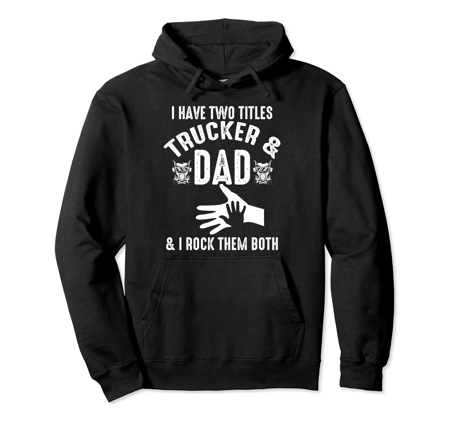 I Have Two Titles Trucker And Dad I Hoodie - Fun Novelty Design for Adults - T-Shirt, Sweatshirt, Hoodie