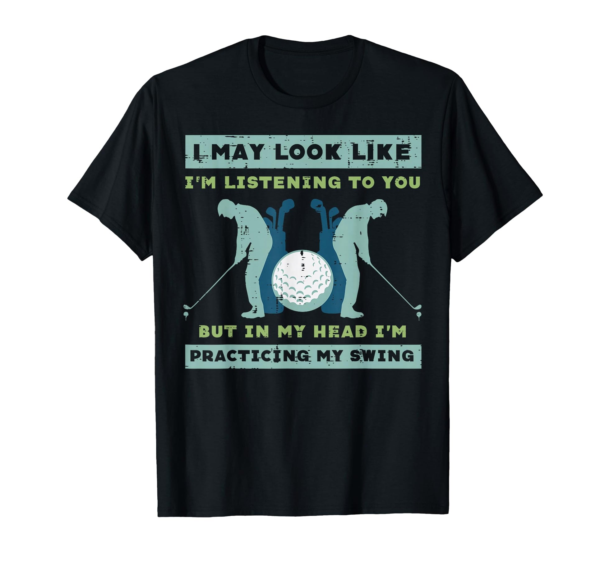 Golf I May Listening Practicing My T-Shirt - Aesthetic Graphic Men Women - T-Shirt, Sweatshirt, Hoodie