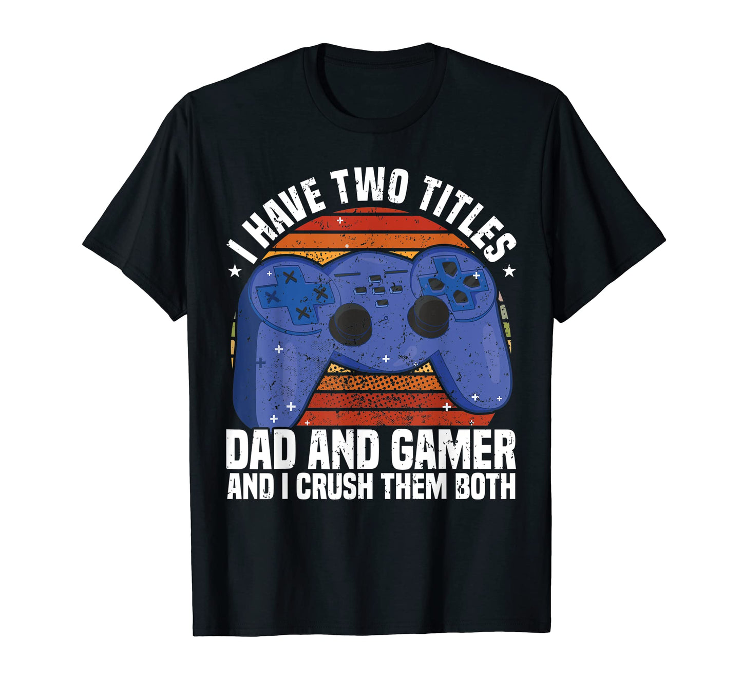 Mens I Have Two Titles Dad And Gamer T-Shirt - Custom Art Print for Adults - T-Shirt, Sweatshirt, Hoodie